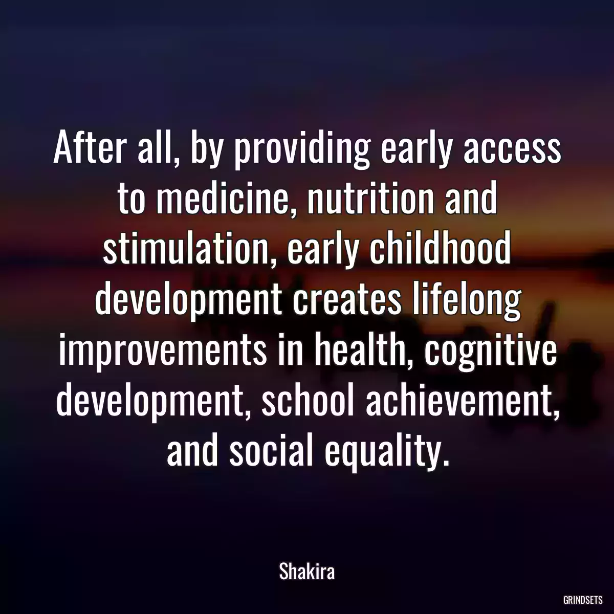 After all, by providing early access to medicine, nutrition and stimulation, early childhood development creates lifelong improvements in health, cognitive development, school achievement, and social equality.