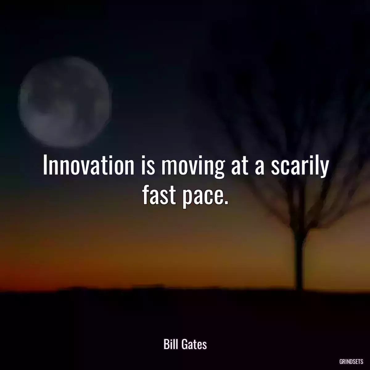 Innovation is moving at a scarily fast pace.