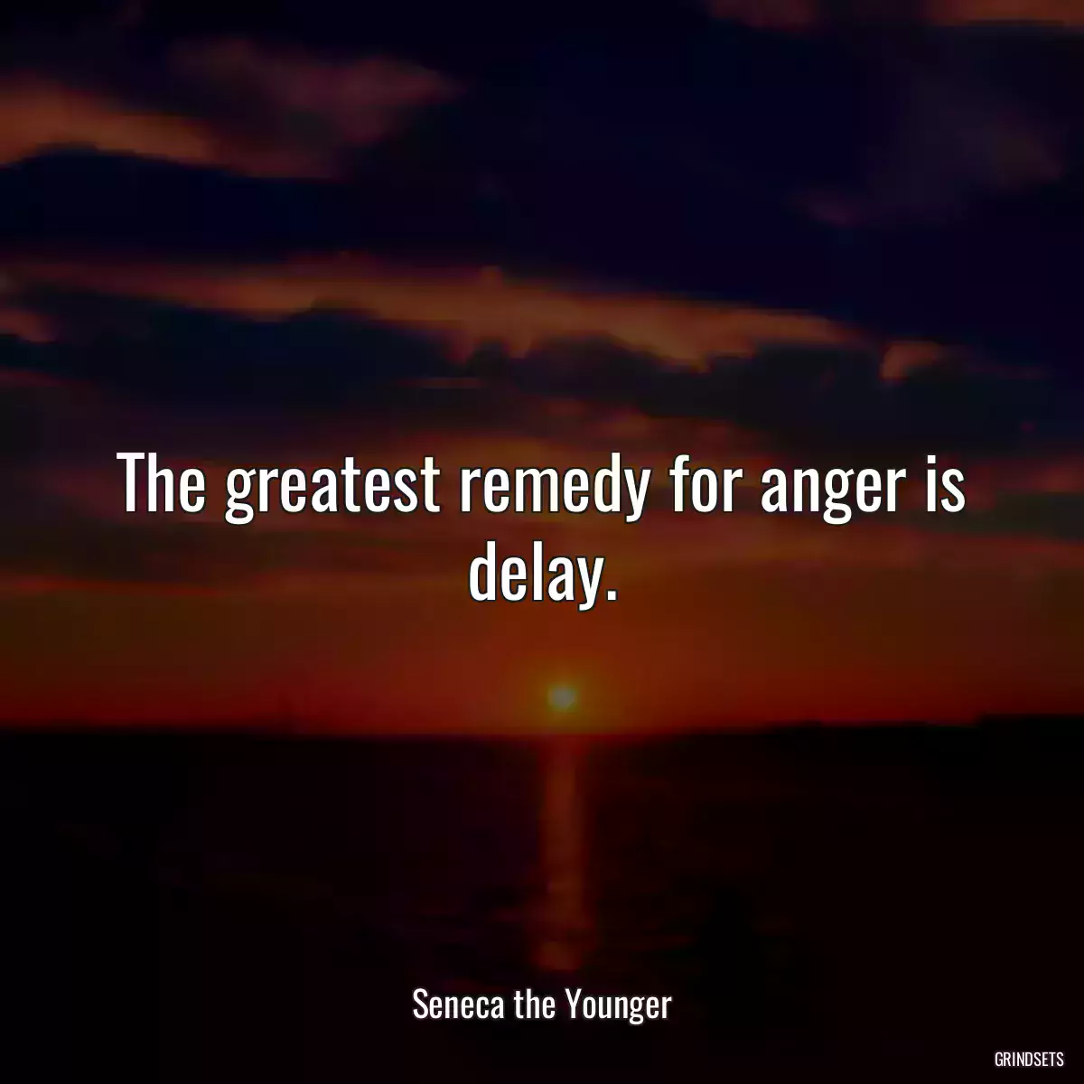 The greatest remedy for anger is delay.