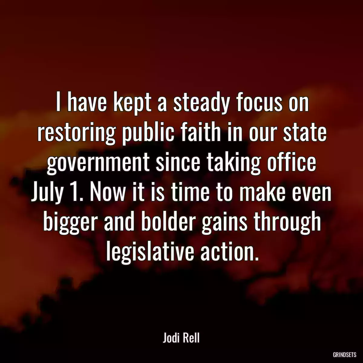 I have kept a steady focus on restoring public faith in our state government since taking office July 1. Now it is time to make even bigger and bolder gains through legislative action.