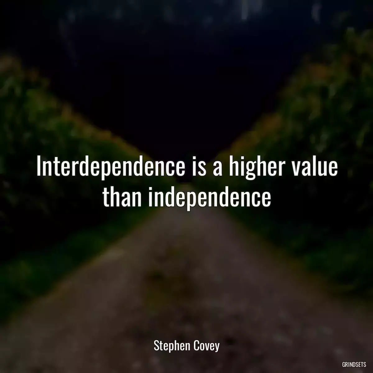 Interdependence is a higher value than independence