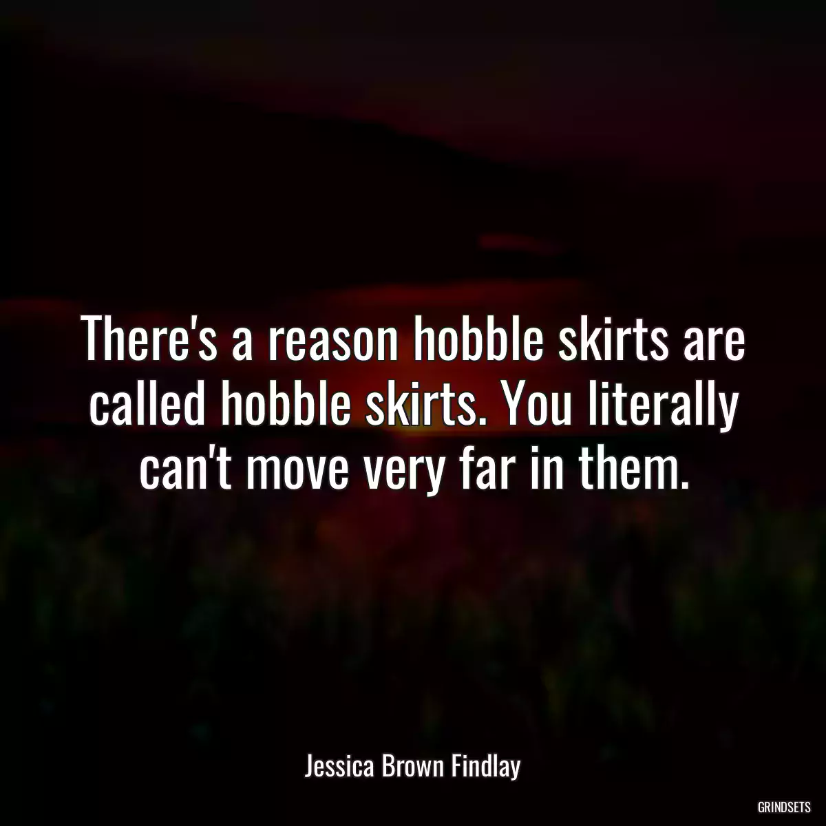 There\'s a reason hobble skirts are called hobble skirts. You literally can\'t move very far in them.