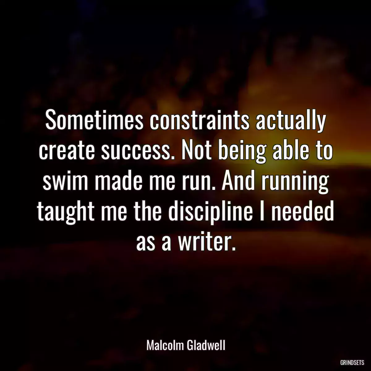 Sometimes constraints actually create success. Not being able to swim made me run. And running taught me the discipline I needed as a writer.