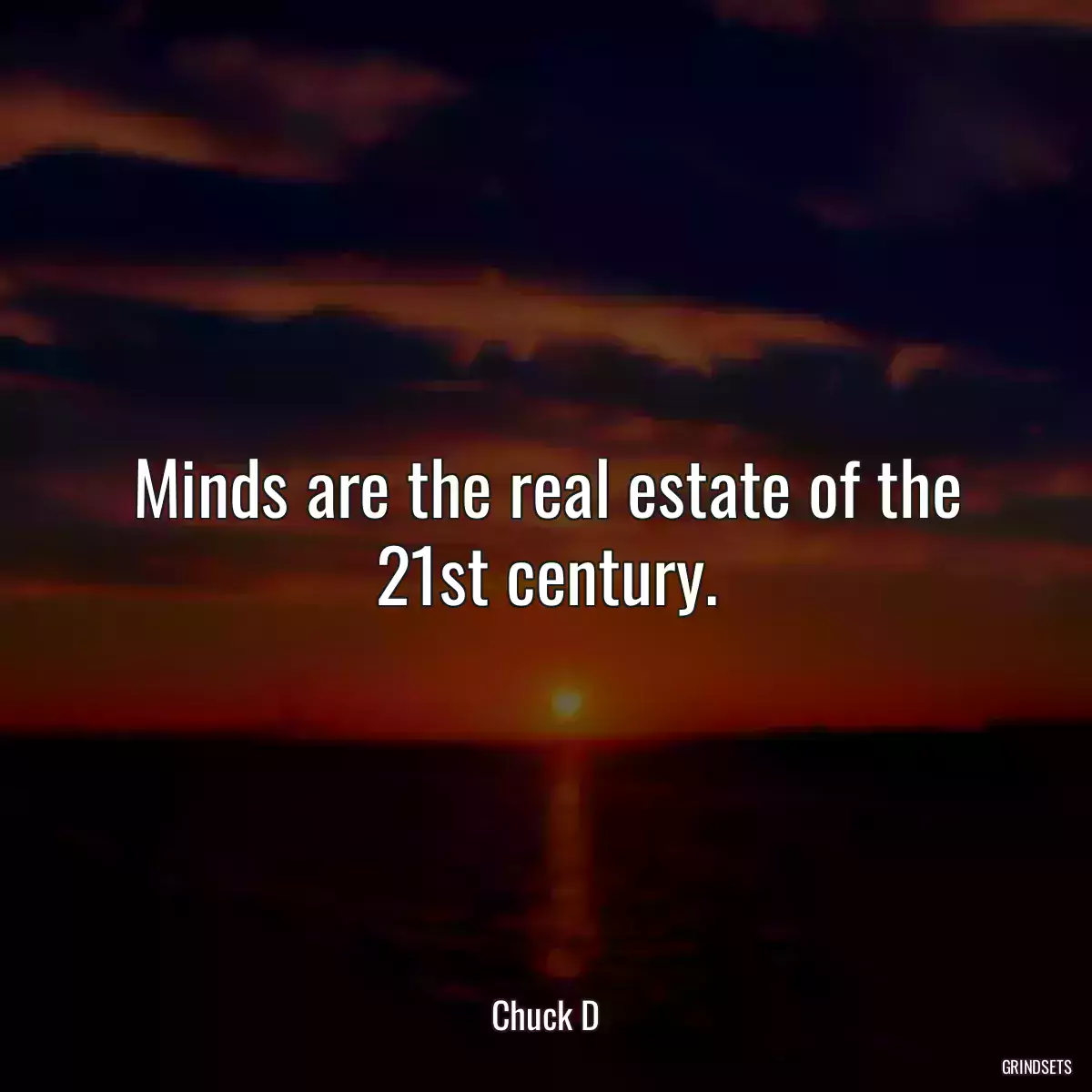 Minds are the real estate of the 21st century.