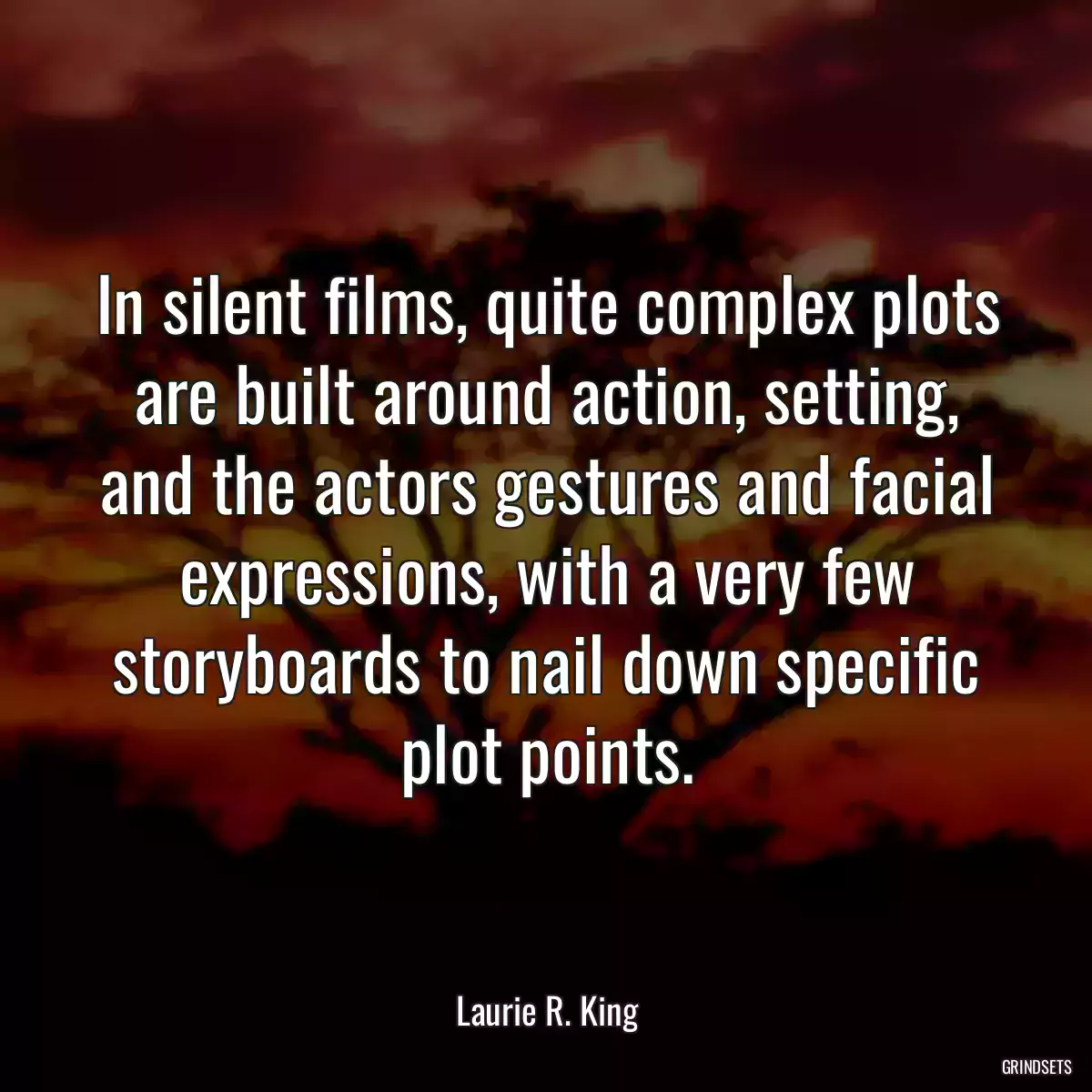 In silent films, quite complex plots are built around action, setting, and the actors gestures and facial expressions, with a very few storyboards to nail down specific plot points.