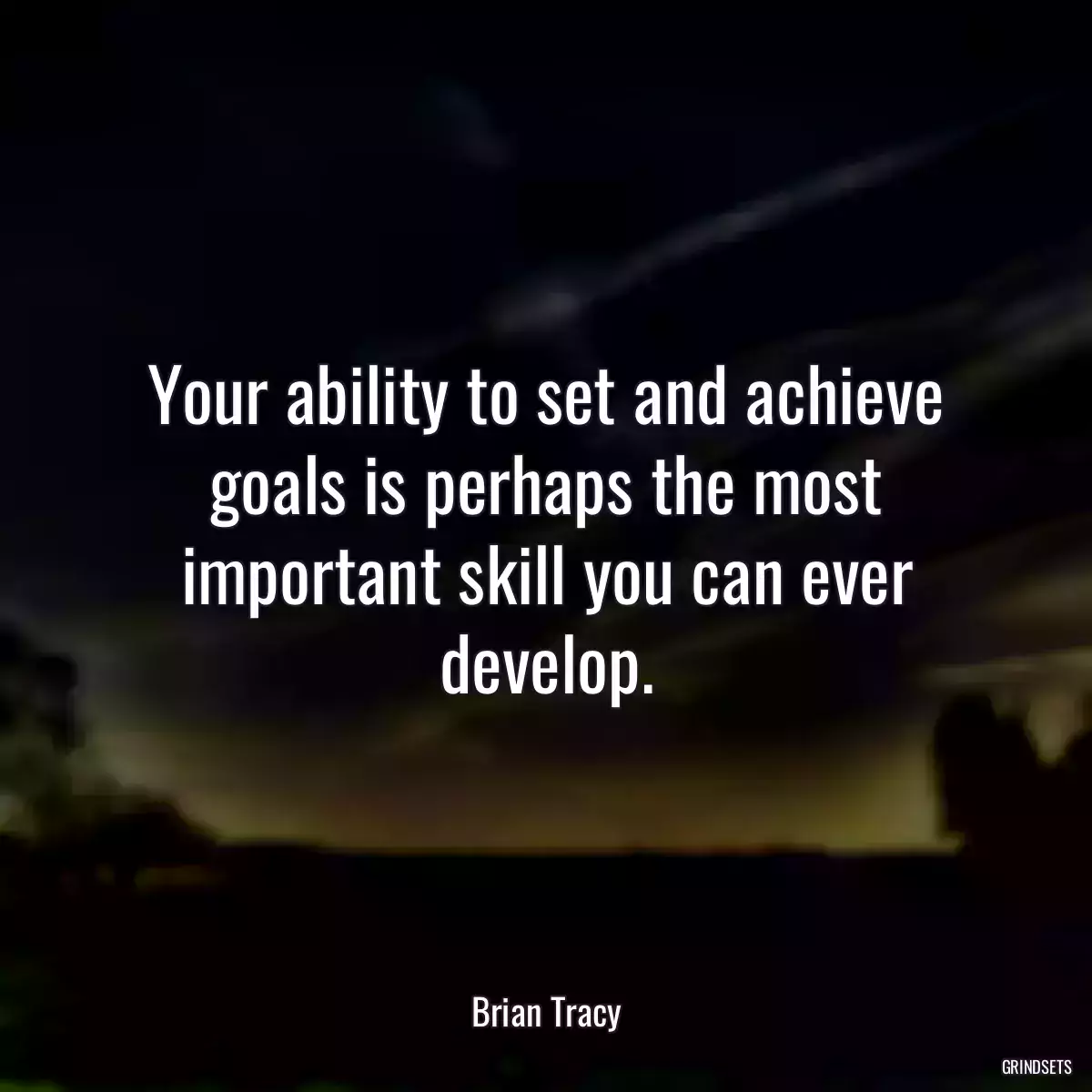 Your ability to set and achieve goals is perhaps the most important skill you can ever develop.