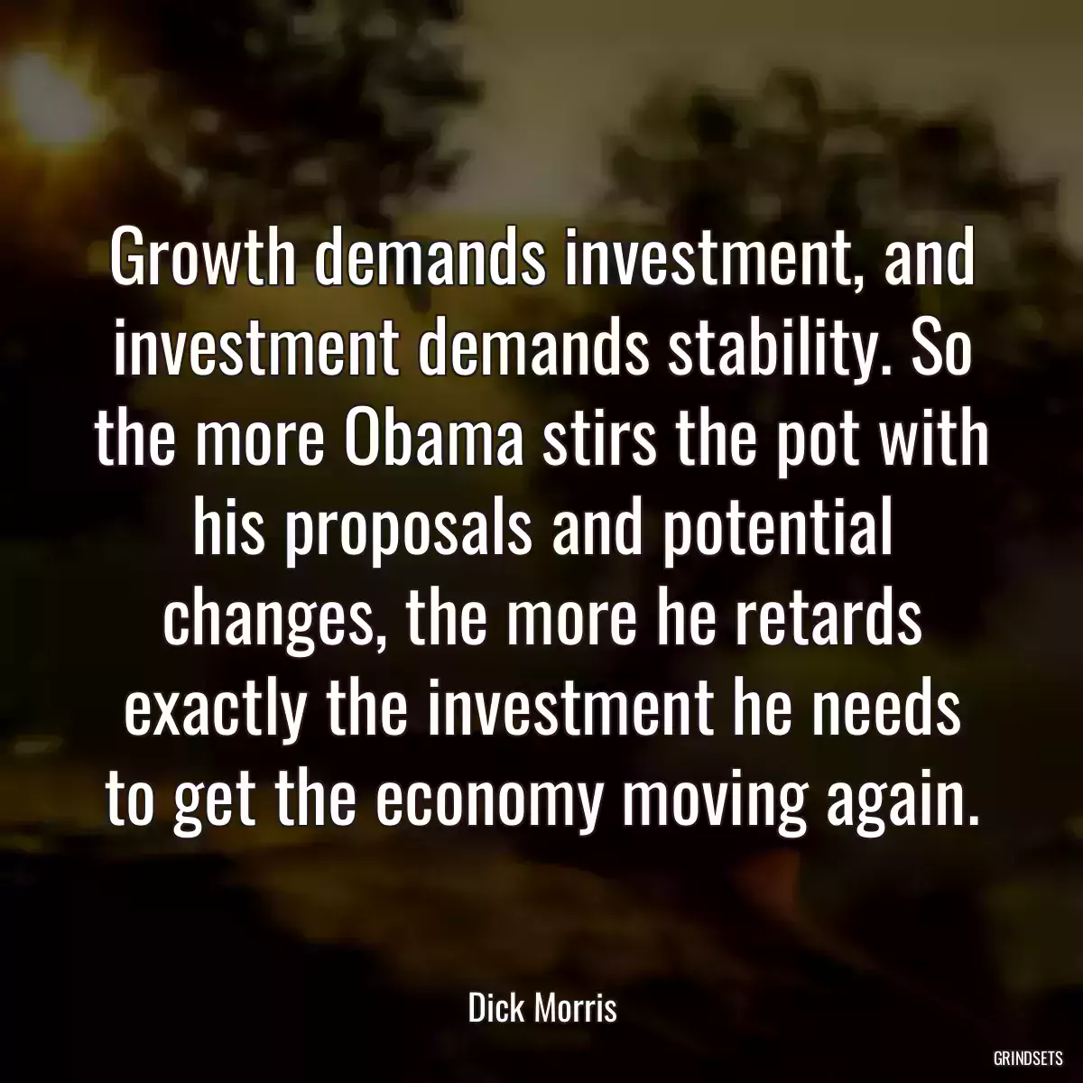 Growth demands investment, and investment demands stability. So the more Obama stirs the pot with his proposals and potential changes, the more he retards exactly the investment he needs to get the economy moving again.