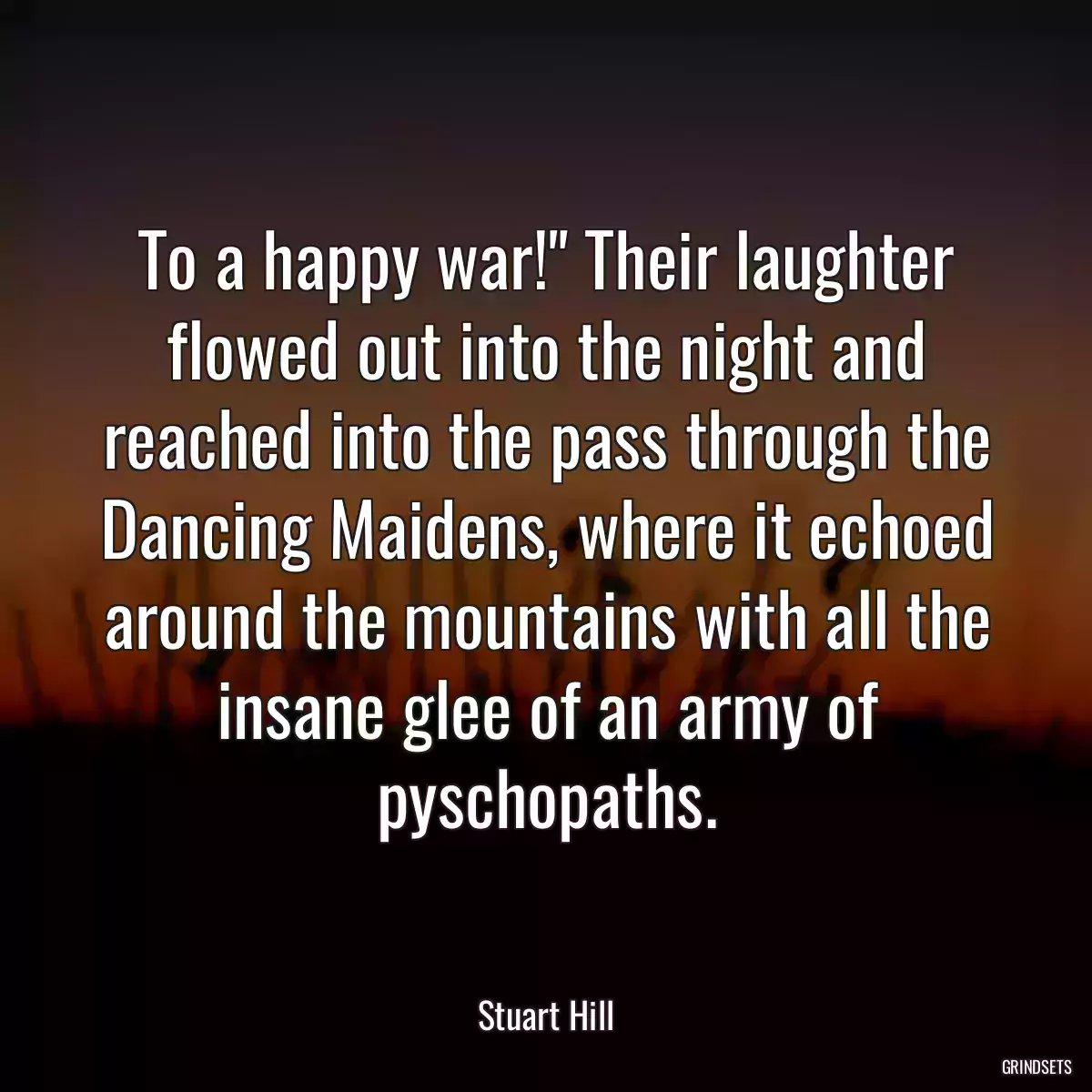 To a happy war!\