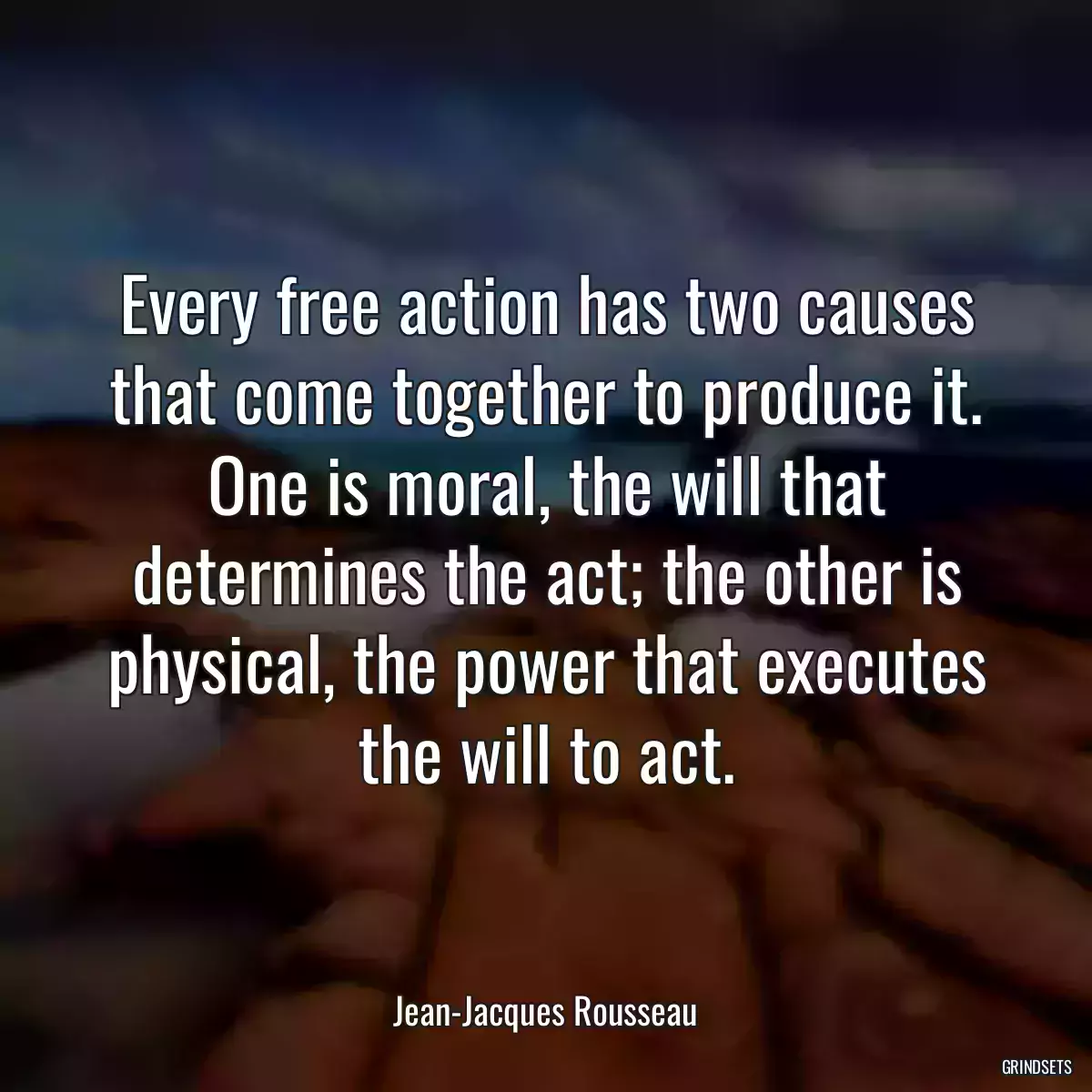 Every free action has two causes that come together to produce it. One is moral, the will that determines the act; the other is physical, the power that executes the will to act.