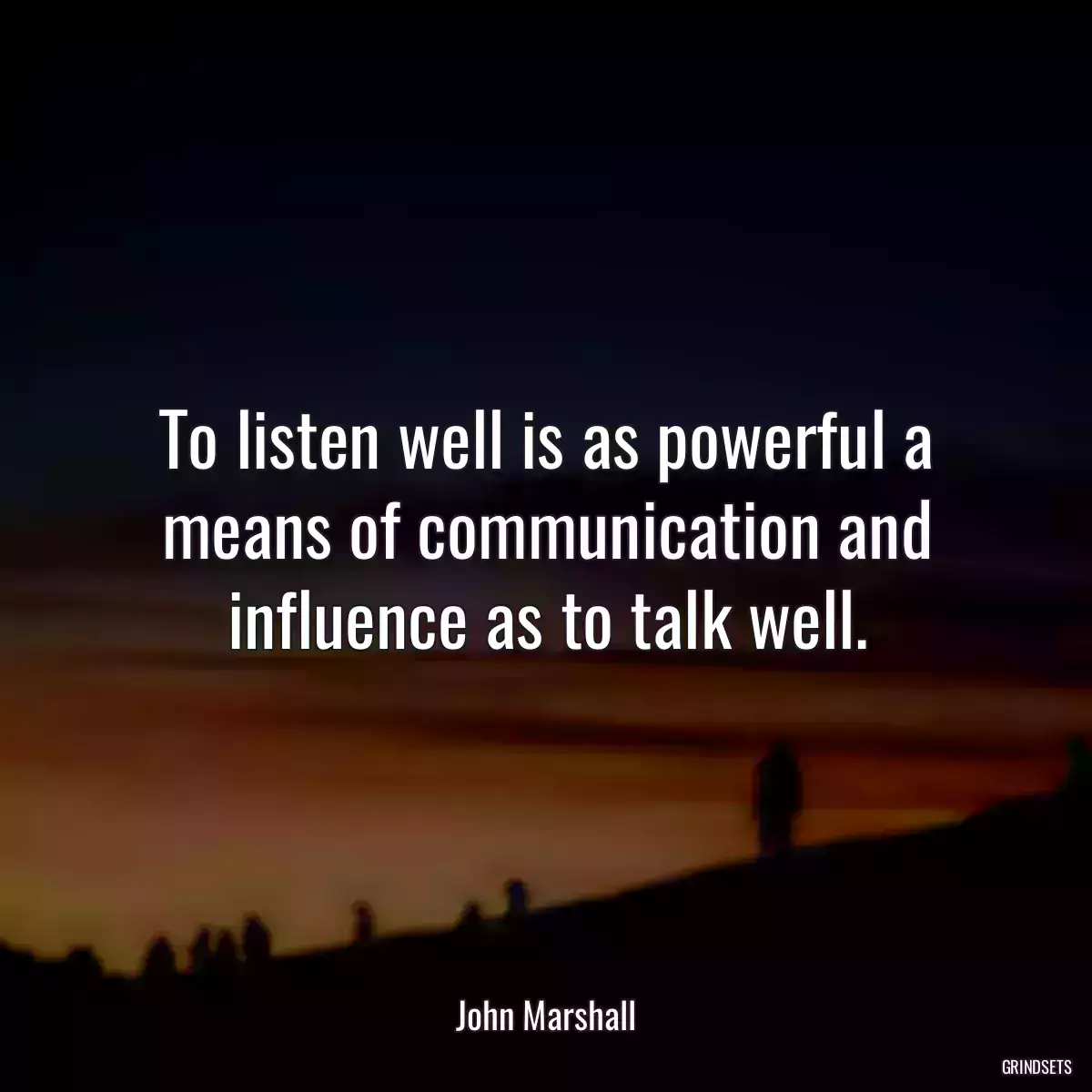 To listen well is as powerful a means of communication and influence as to talk well.