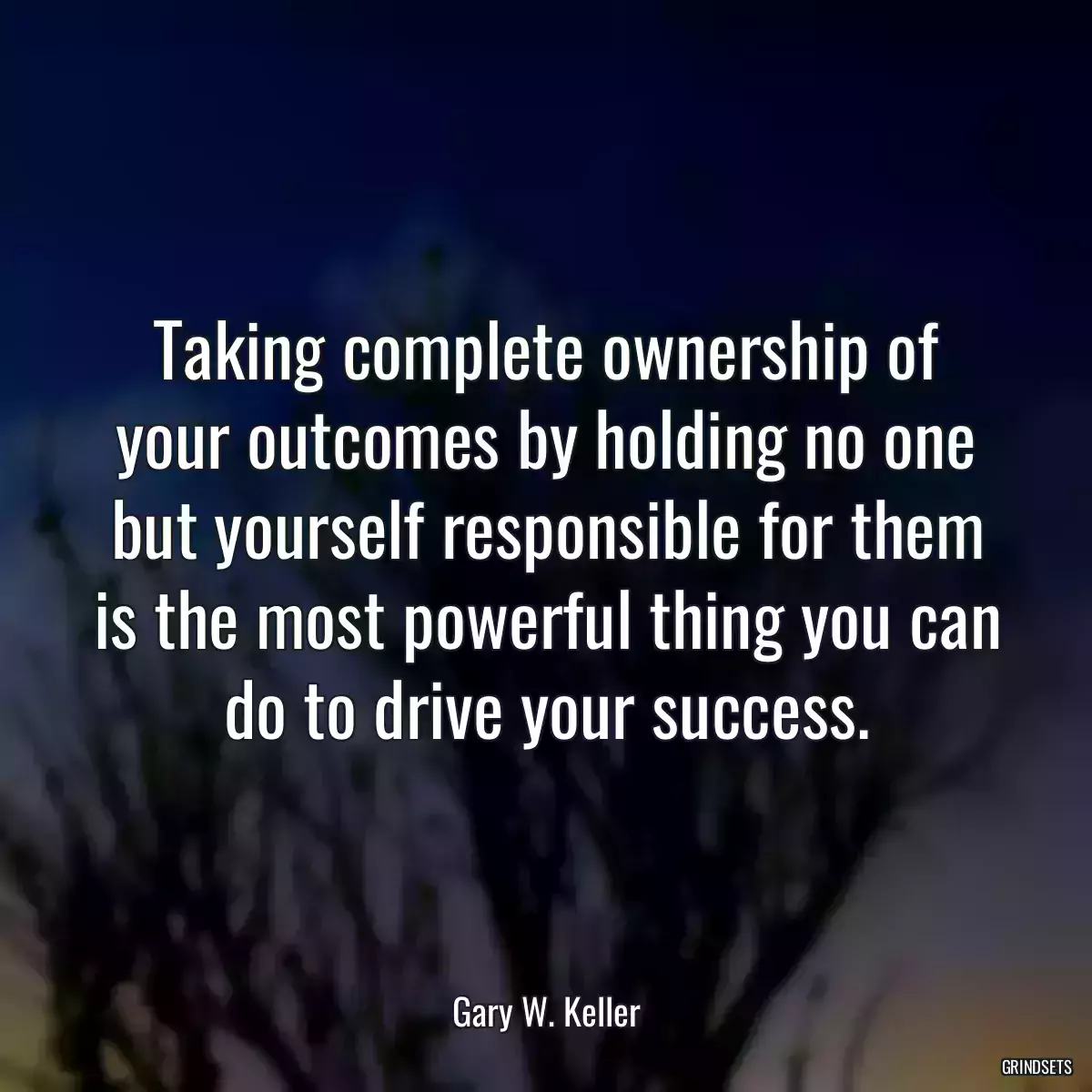 Taking complete ownership of your outcomes by holding no one but yourself responsible for them is the most powerful thing you can do to drive your success.