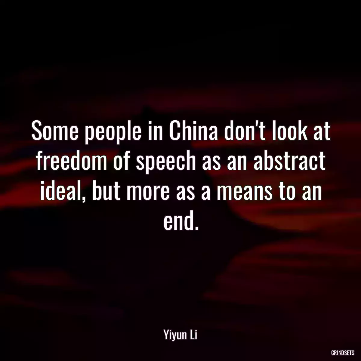 Some people in China don\'t look at freedom of speech as an abstract ideal, but more as a means to an end.