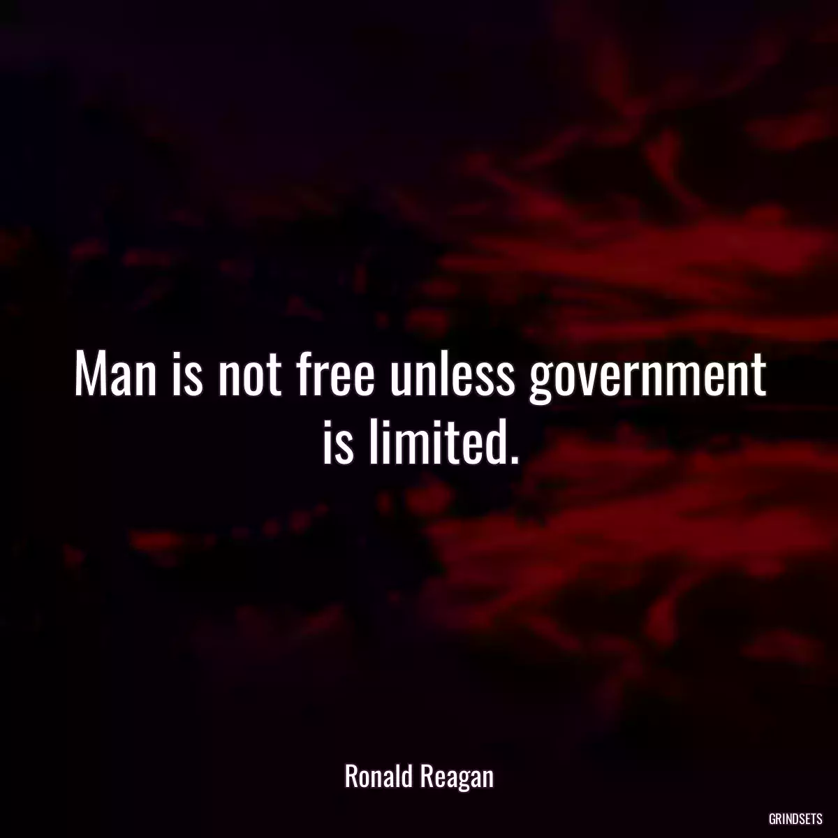 Man is not free unless government is limited.