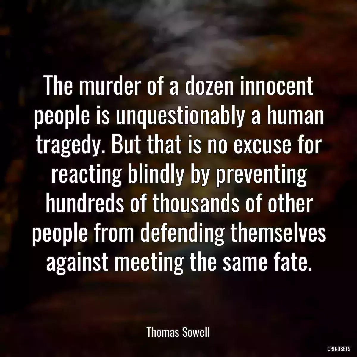 The murder of a dozen innocent people is unquestionably a human tragedy. But that is no excuse for reacting blindly by preventing hundreds of thousands of other people from defending themselves against meeting the same fate.
