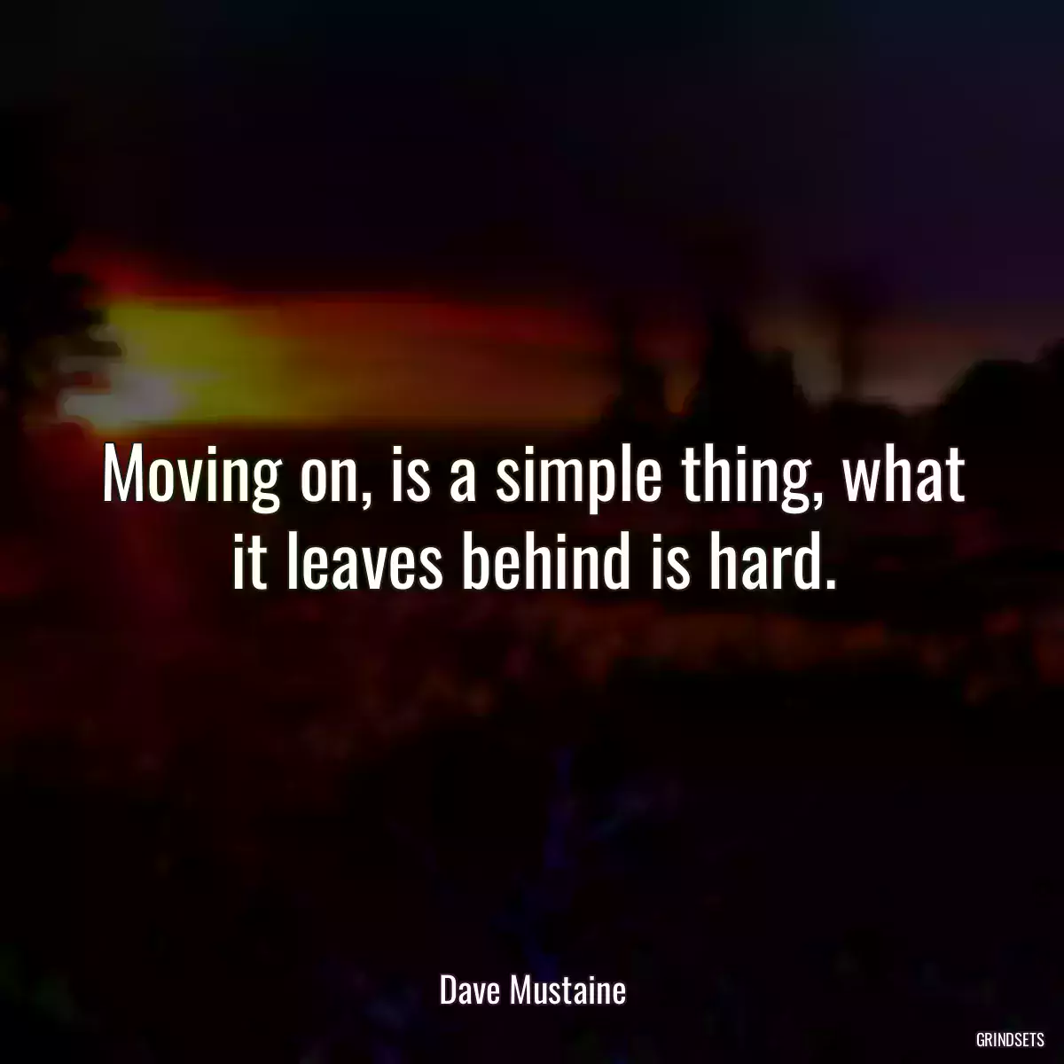 Moving on, is a simple thing, what it leaves behind is hard.