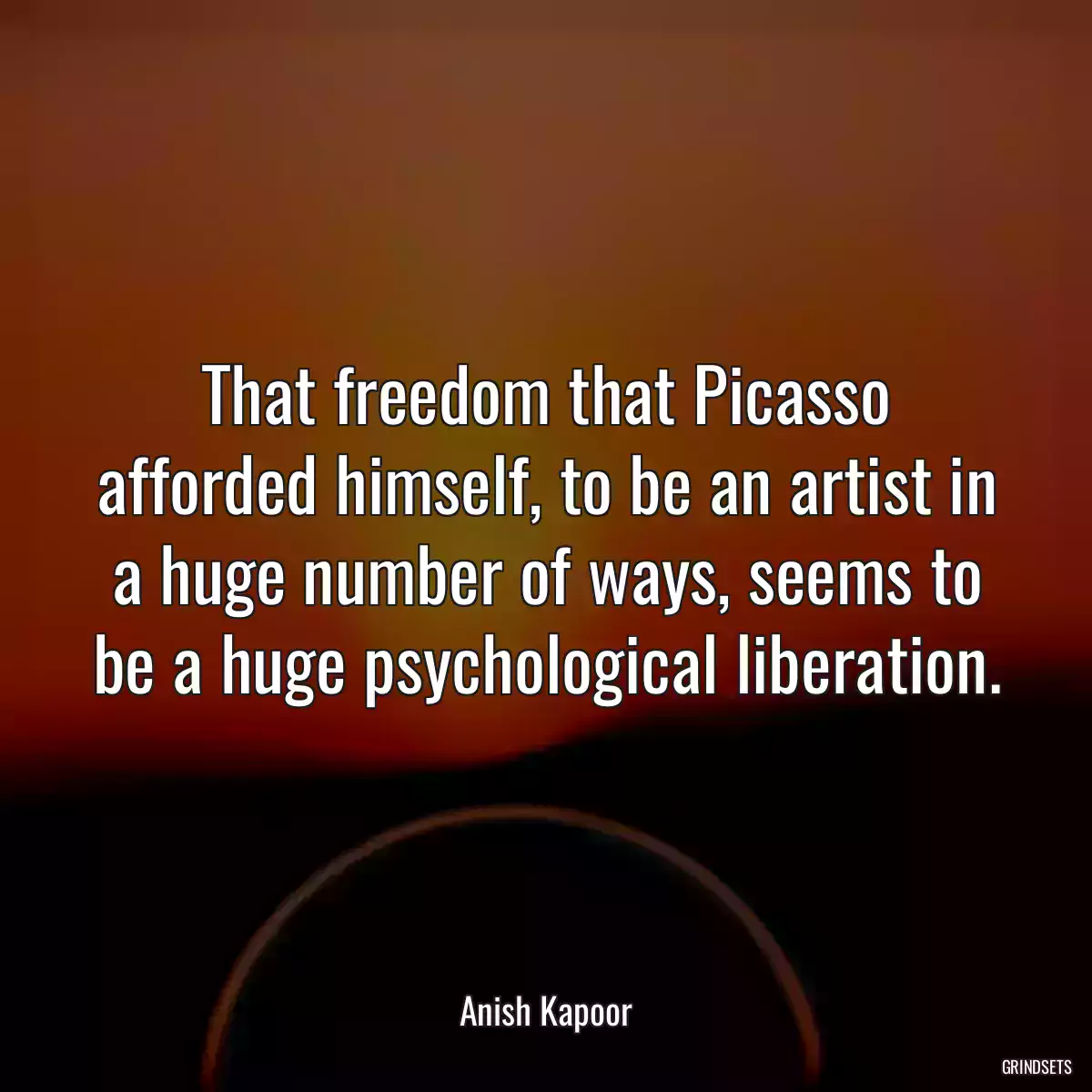 That freedom that Picasso afforded himself, to be an artist in a huge number of ways, seems to be a huge psychological liberation.