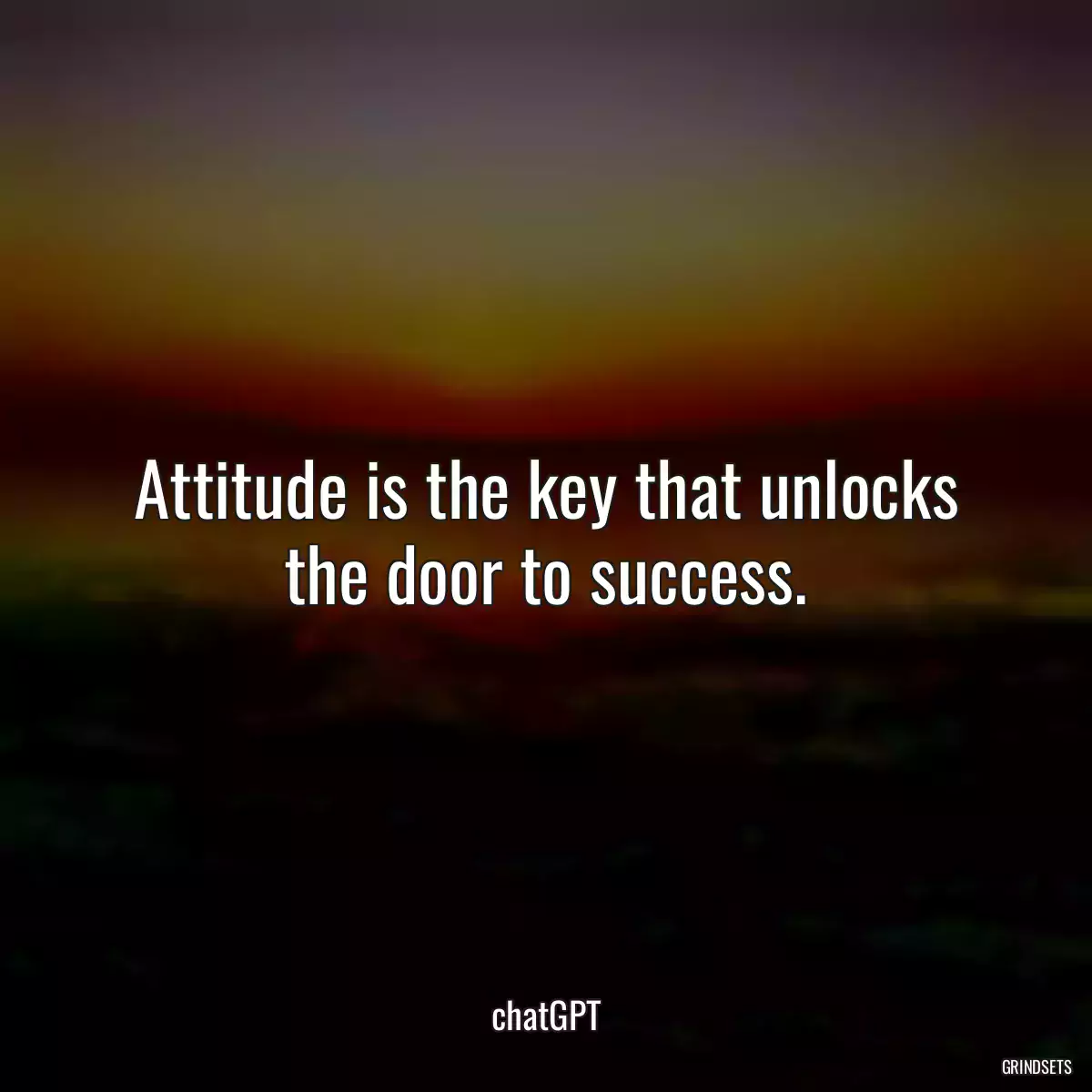 Attitude is the key that unlocks the door to success.