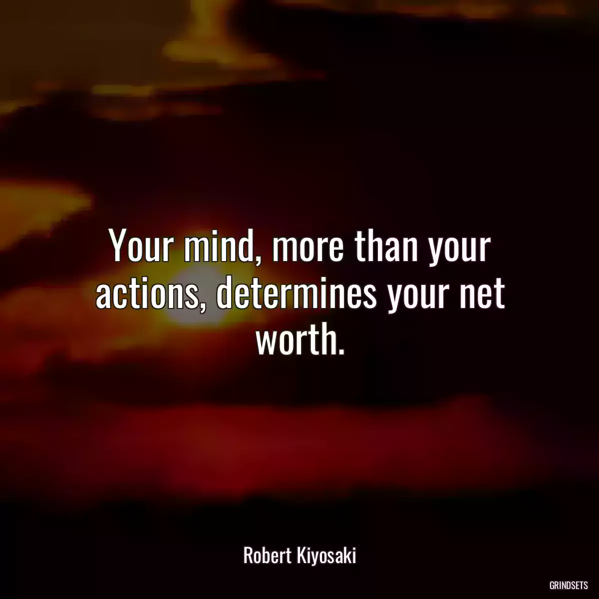 Your mind, more than your actions, determines your net worth.