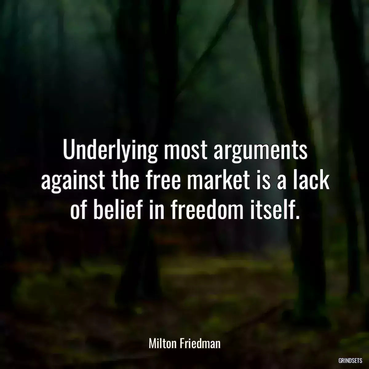 Underlying most arguments against the free market is a lack of belief in freedom itself.