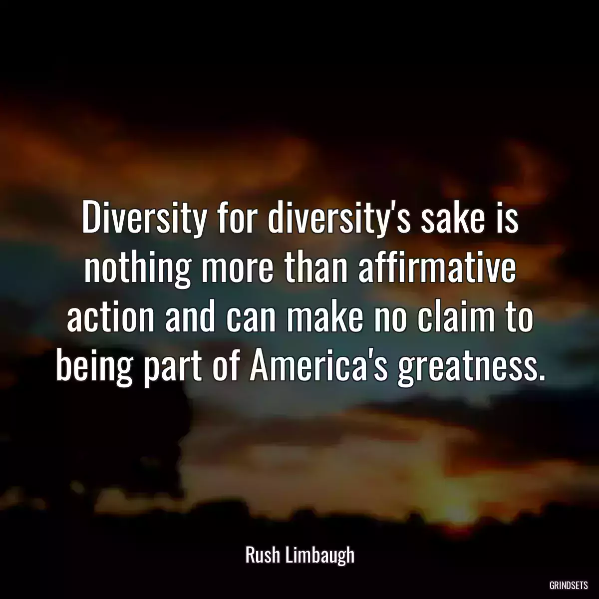 Diversity for diversity\'s sake is nothing more than affirmative action and can make no claim to being part of America\'s greatness.