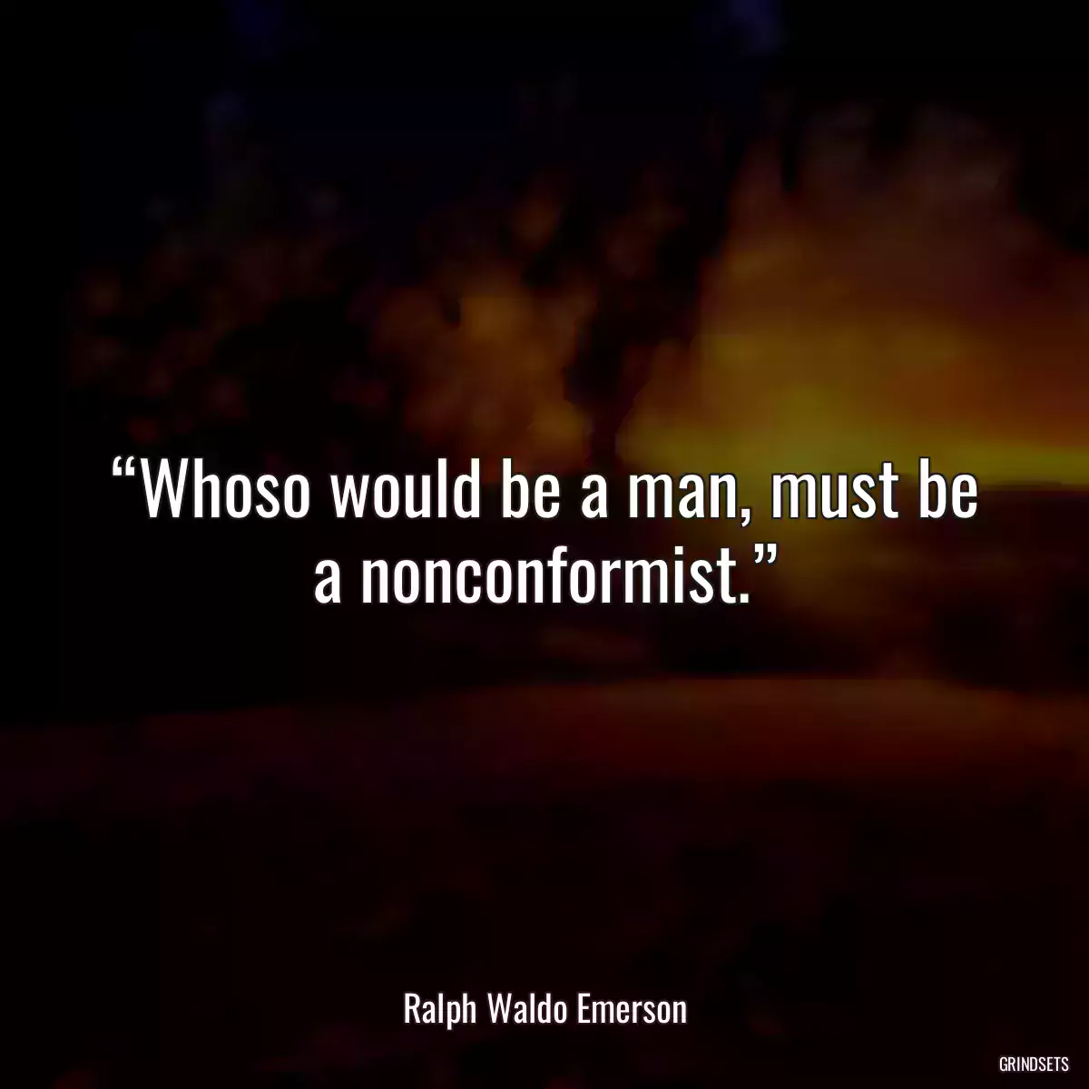 “Whoso would be a man, must be a nonconformist.”