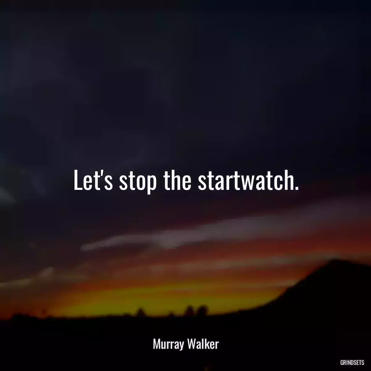 Let\'s stop the startwatch.