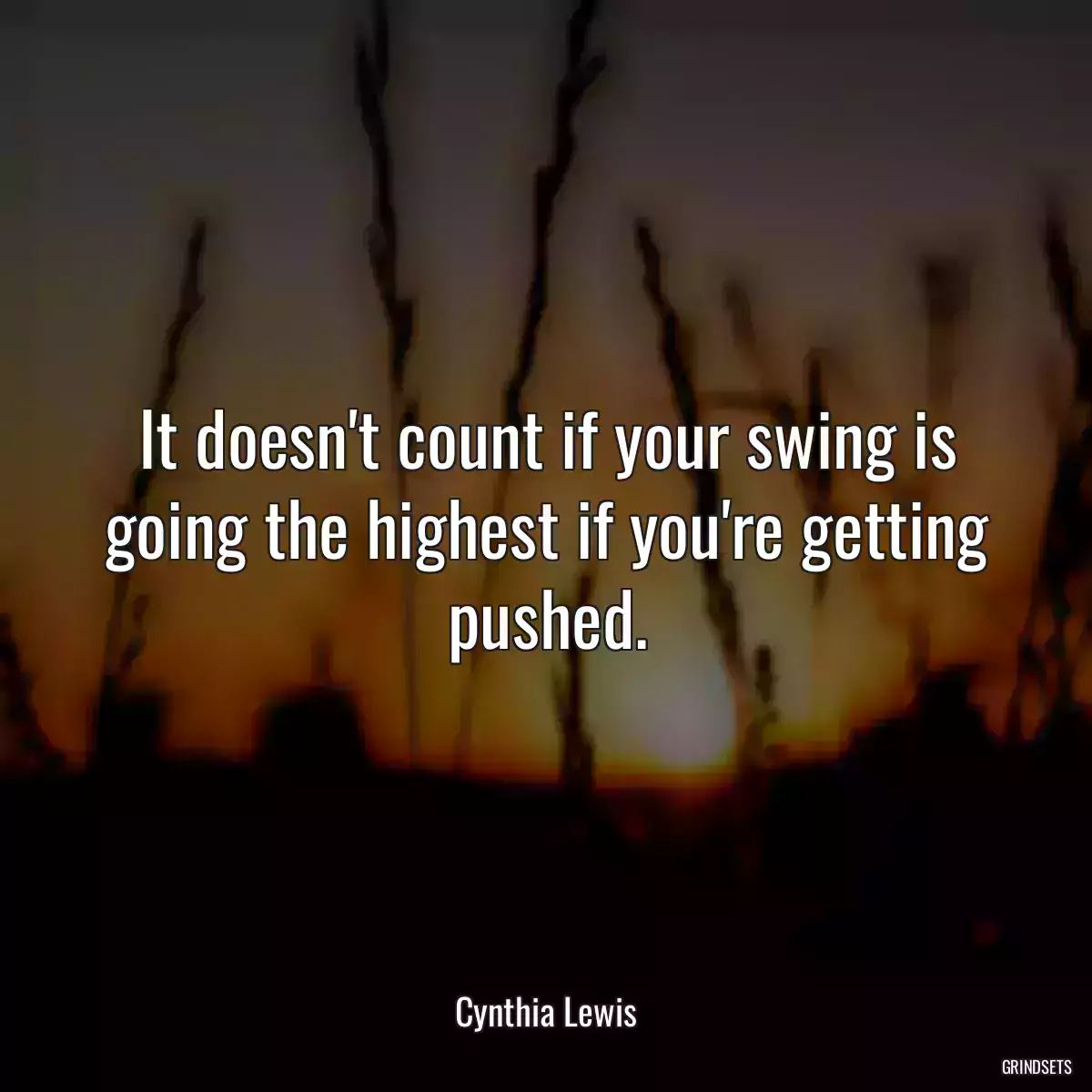 It doesn\'t count if your swing is going the highest if you\'re getting pushed.