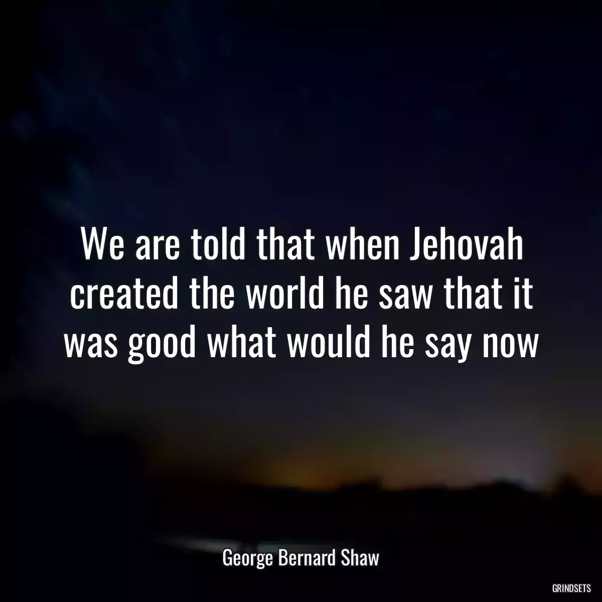 We are told that when Jehovah created the world he saw that it was good what would he say now