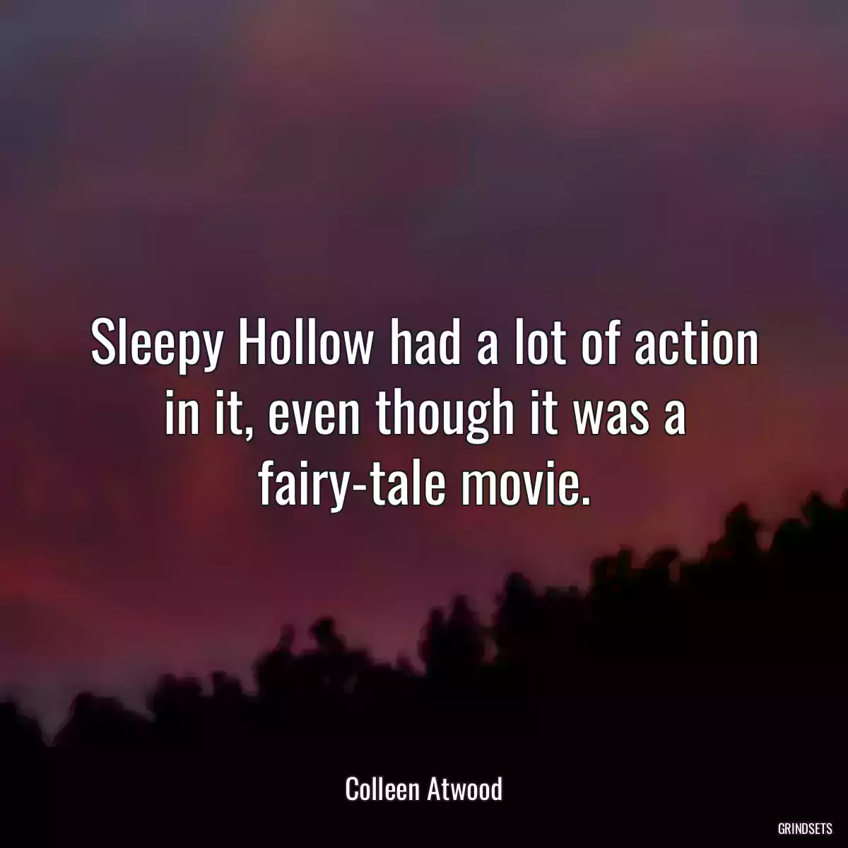 Sleepy Hollow had a lot of action in it, even though it was a fairy-tale movie.