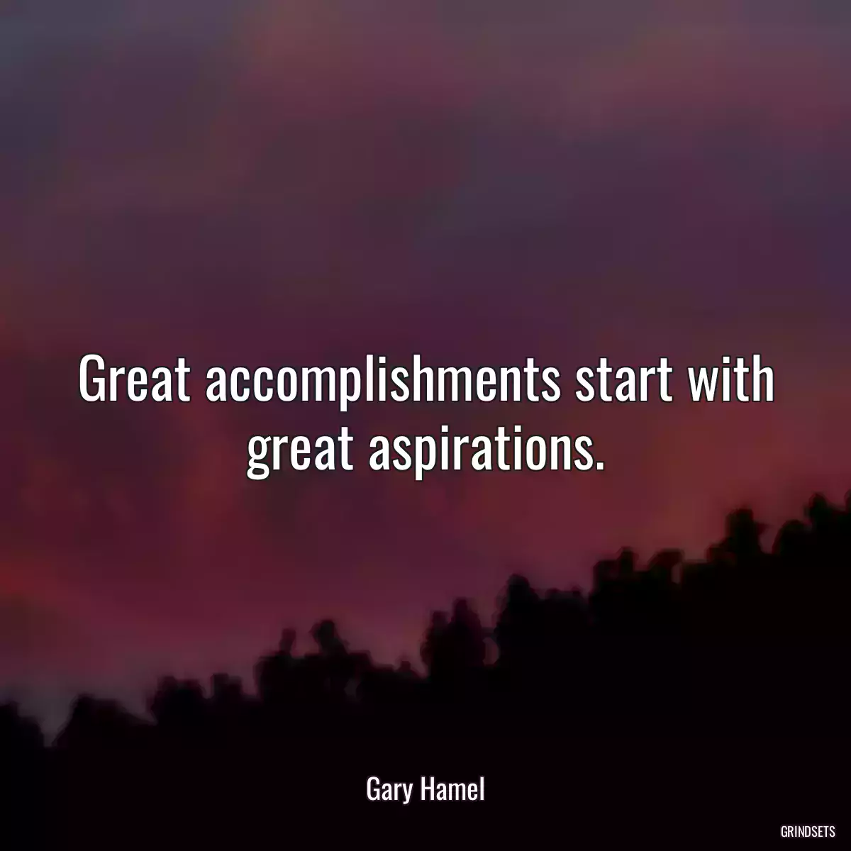 Great accomplishments start with great aspirations.