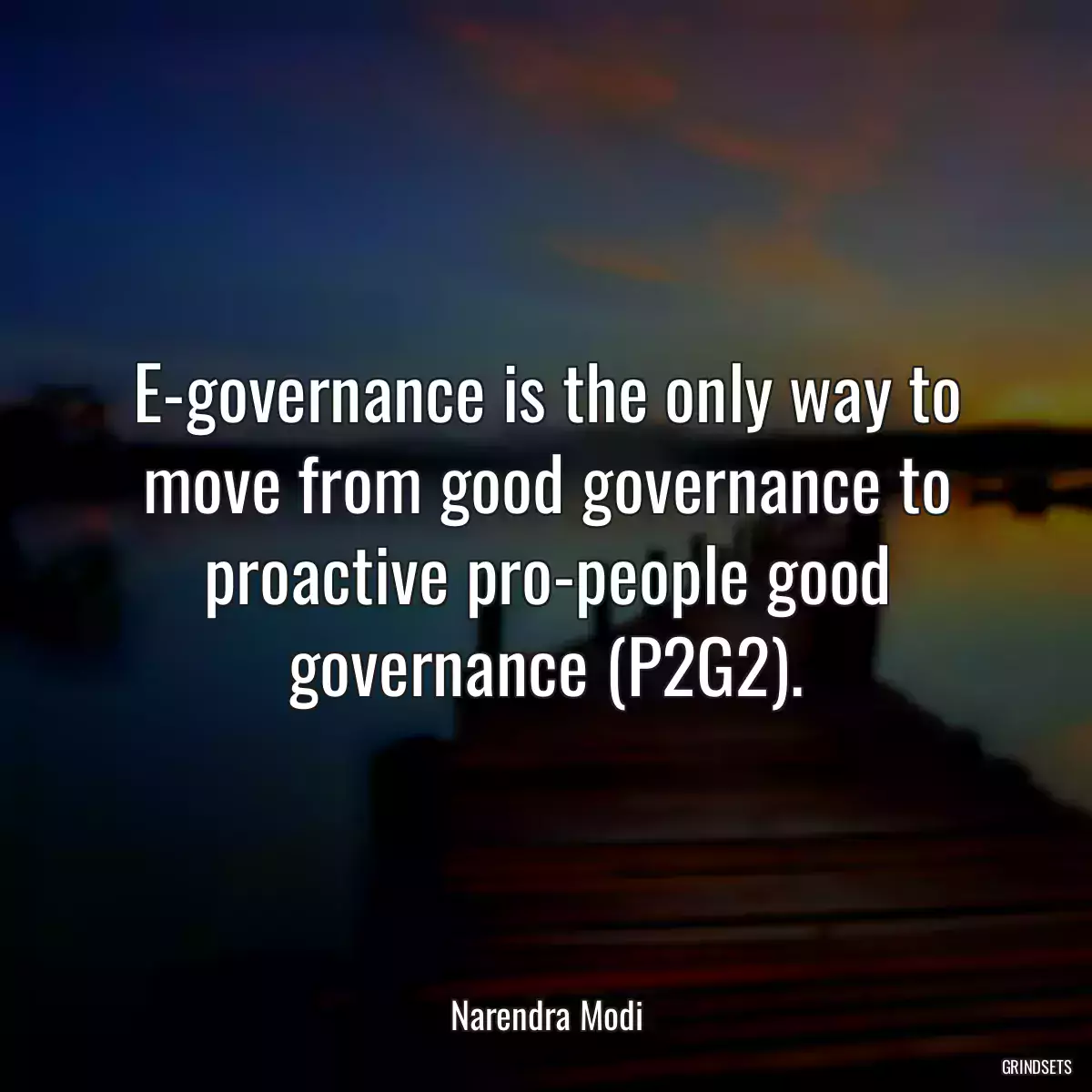 E-governance is the only way to move from good governance to proactive pro-people good governance (P2G2).