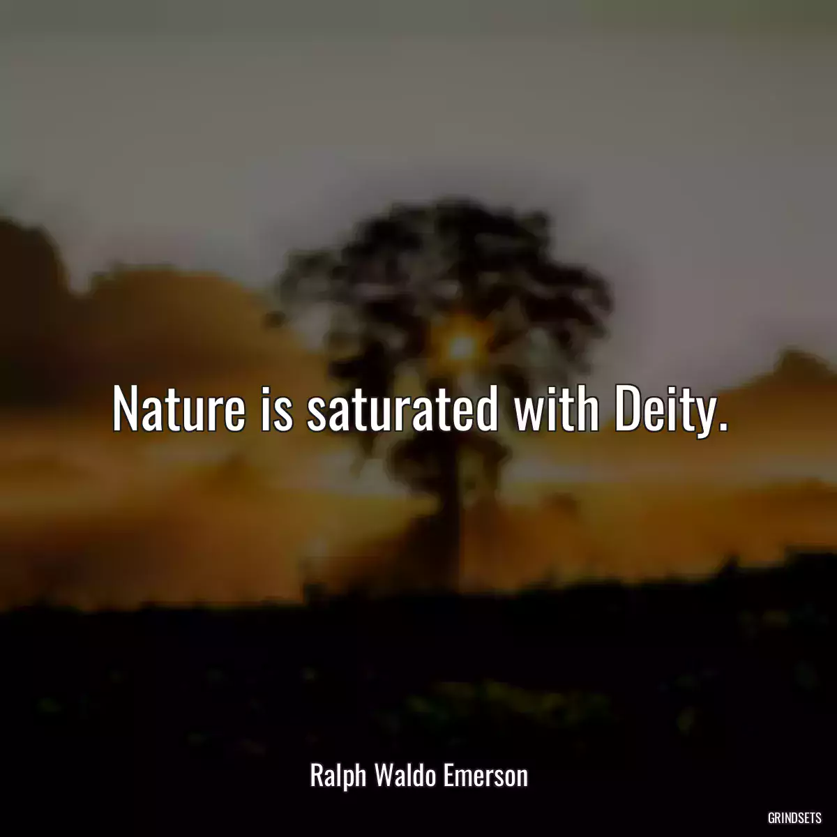 Nature is saturated with Deity.