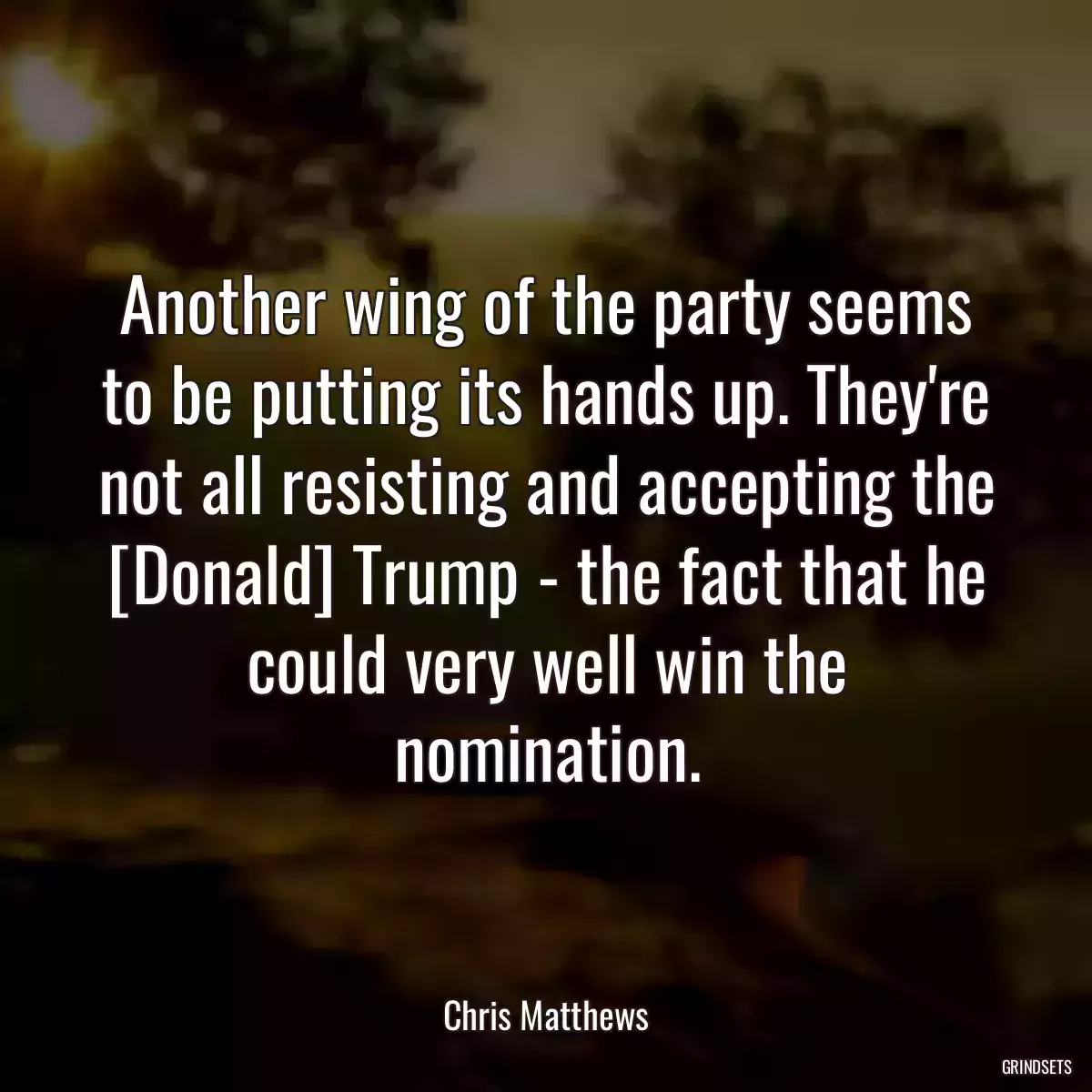 Another wing of the party seems to be putting its hands up. They\'re not all resisting and accepting the [Donald] Trump - the fact that he could very well win the nomination.