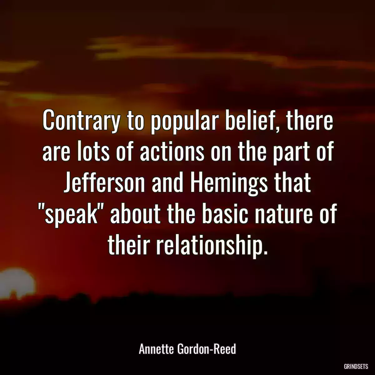 Contrary to popular belief, there are lots of actions on the part of Jefferson and Hemings that \