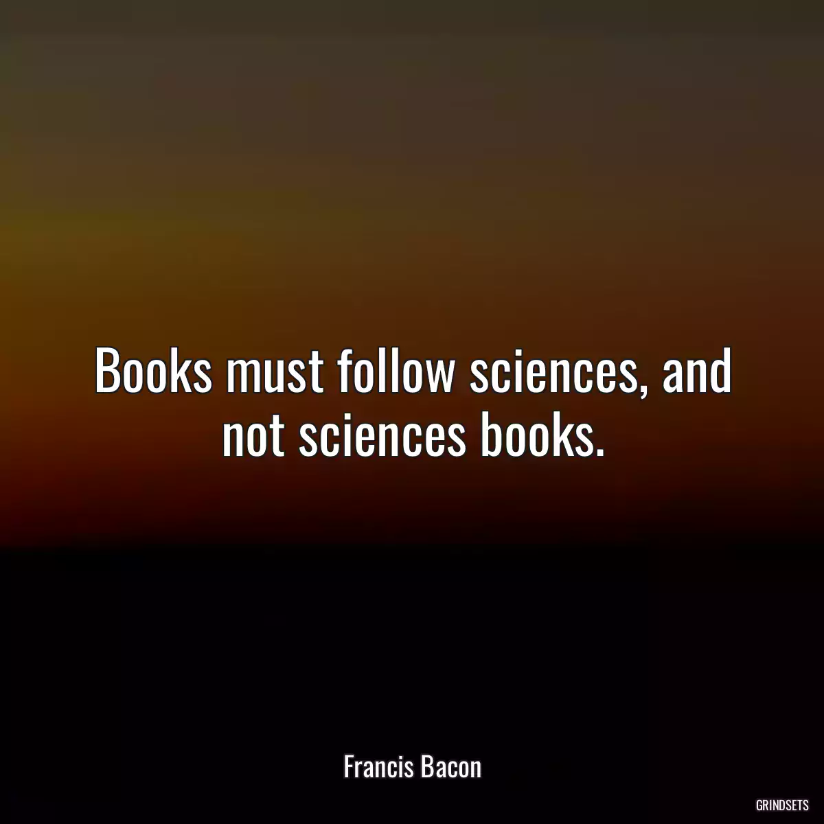 Books must follow sciences, and not sciences books.