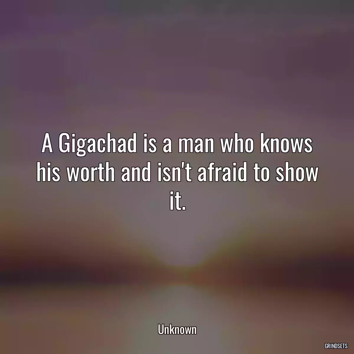 A Gigachad is a man who knows his worth and isn\'t afraid to show it.