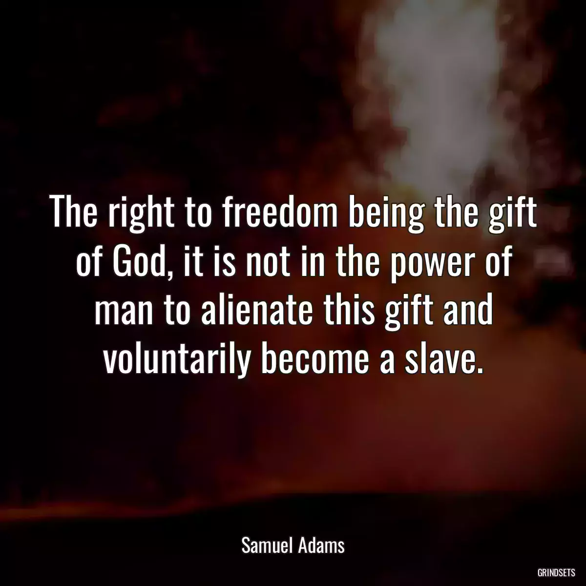 The right to freedom being the gift of God, it is not in the power of man to alienate this gift and voluntarily become a slave.