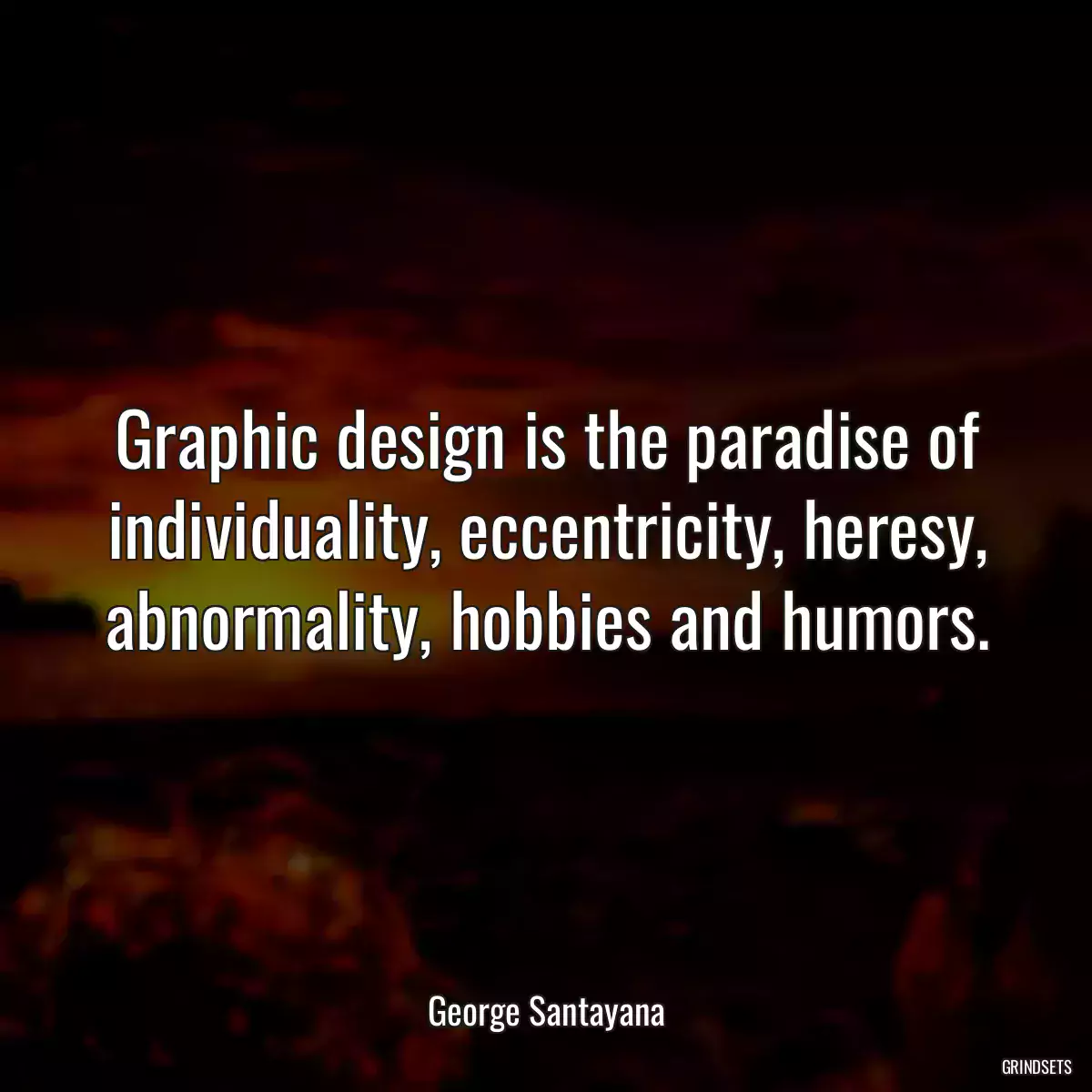 Graphic design is the paradise of individuality, eccentricity, heresy, abnormality, hobbies and humors.