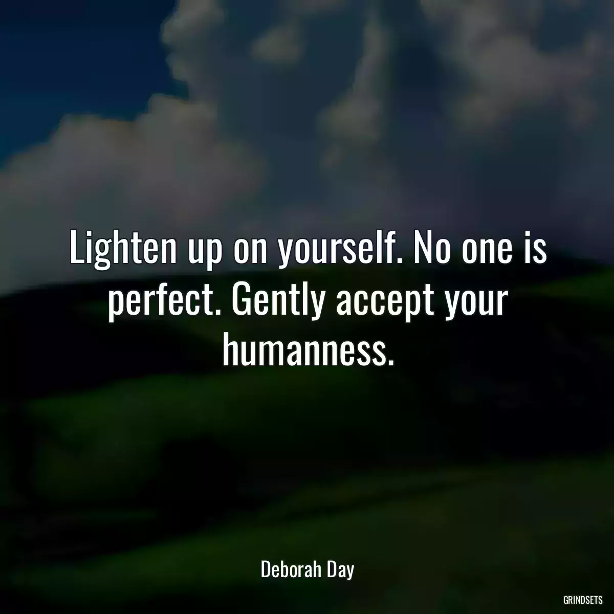 Lighten up on yourself. No one is perfect. Gently accept your humanness.