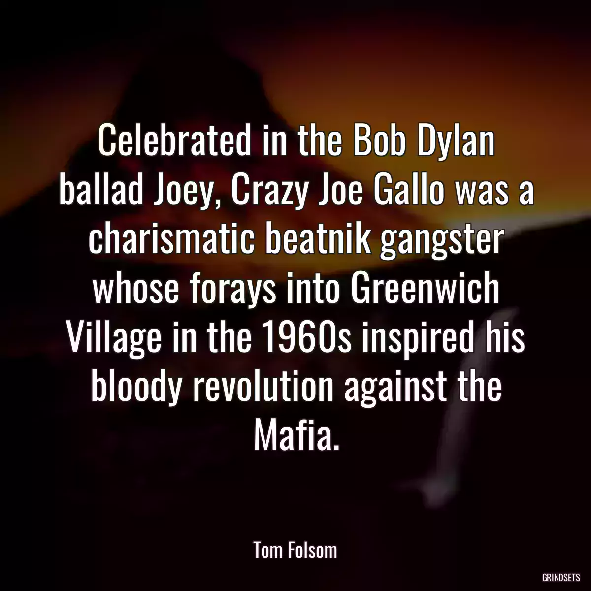 Celebrated in the Bob Dylan ballad Joey, Crazy Joe Gallo was a charismatic beatnik gangster whose forays into Greenwich Village in the 1960s inspired his bloody revolution against the Mafia.