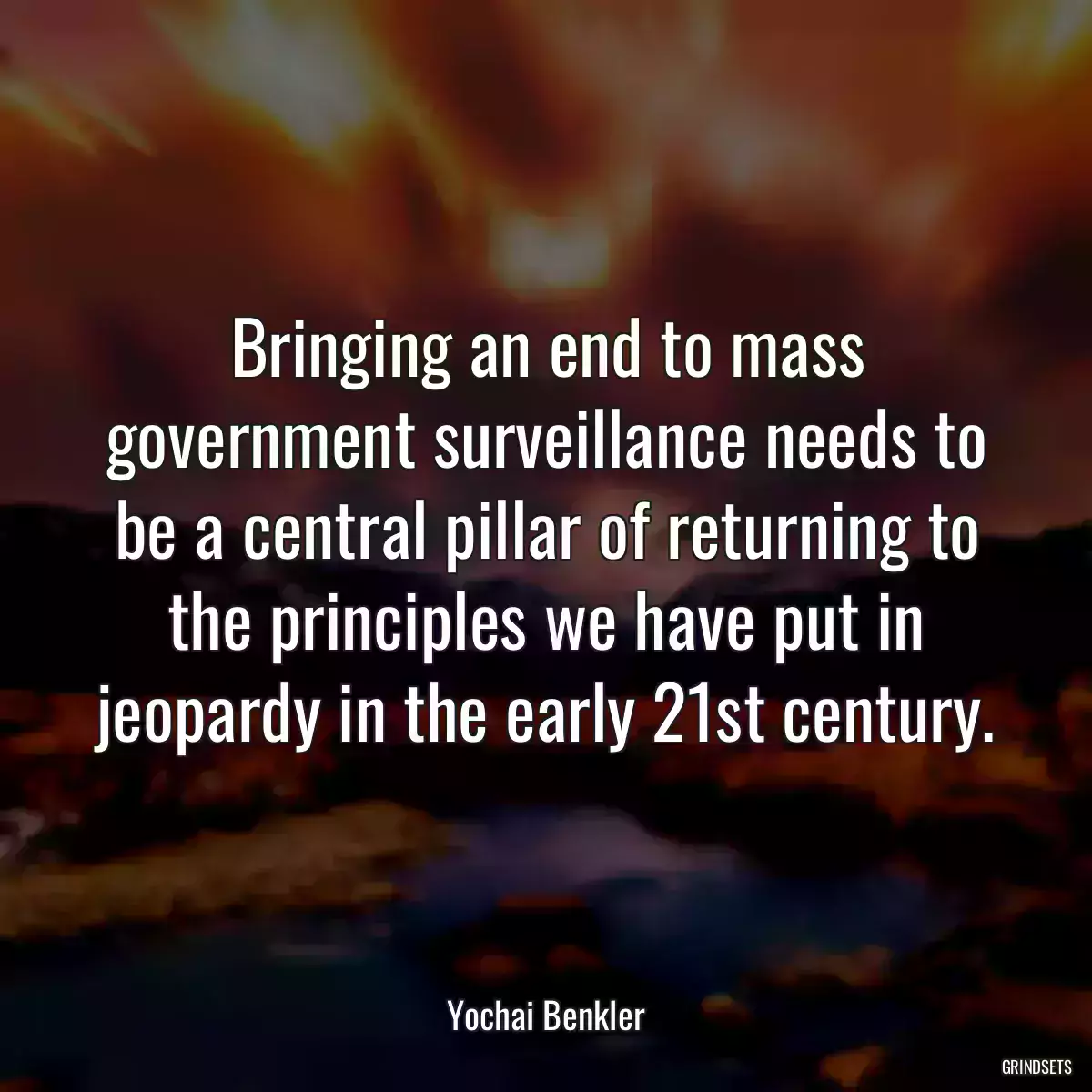 Bringing an end to mass government surveillance needs to be a central pillar of returning to the principles we have put in jeopardy in the early 21st century.