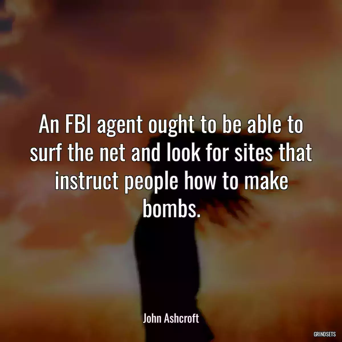 An FBI agent ought to be able to surf the net and look for sites that instruct people how to make bombs.