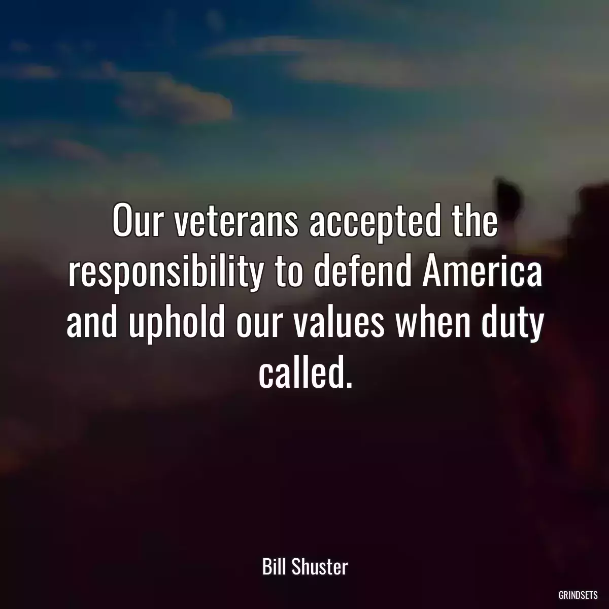 Our veterans accepted the responsibility to defend America and uphold our values when duty called.