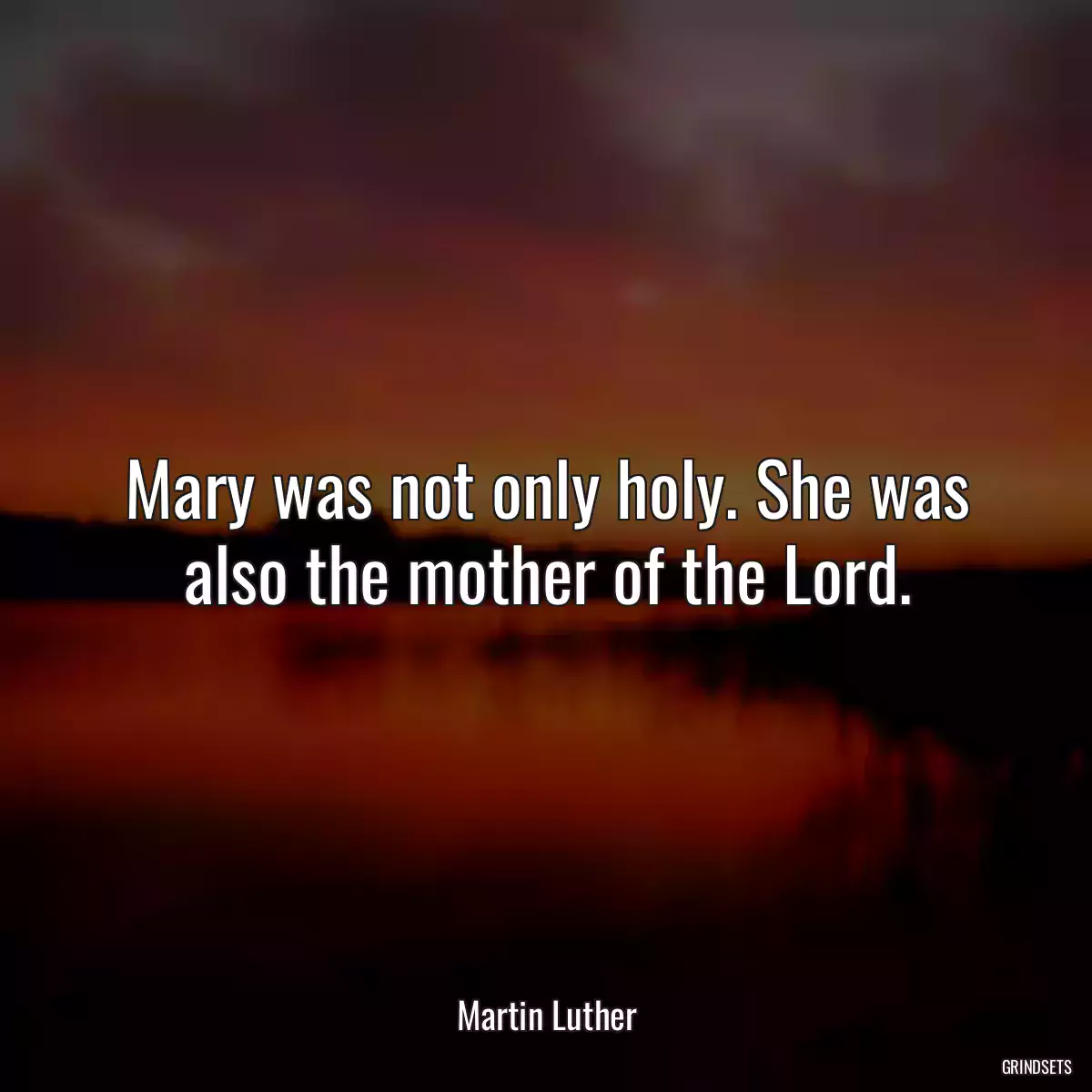 Mary was not only holy. She was also the mother of the Lord.