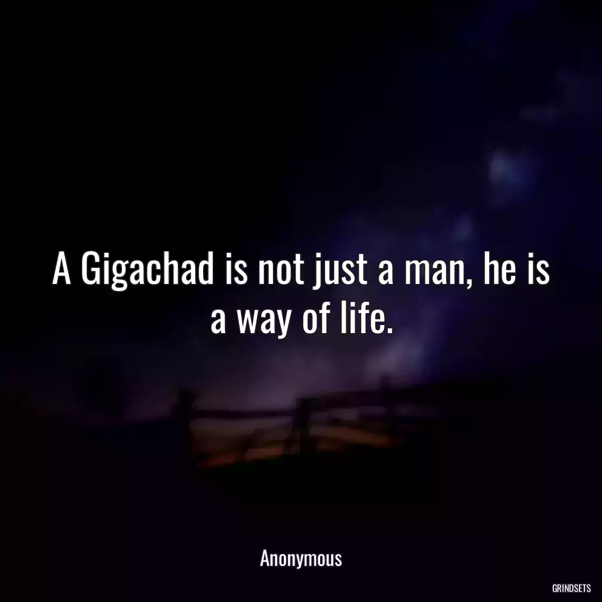 A Gigachad is not just a man, he is a way of life.