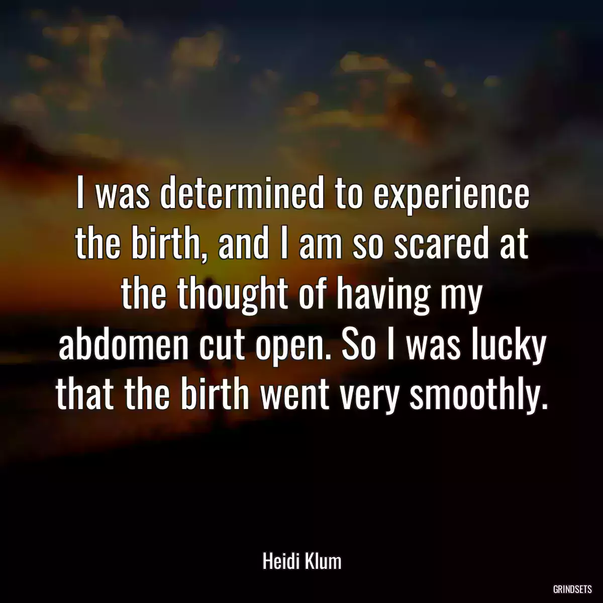 I was determined to experience the birth, and I am so scared at the thought of having my abdomen cut open. So I was lucky that the birth went very smoothly.