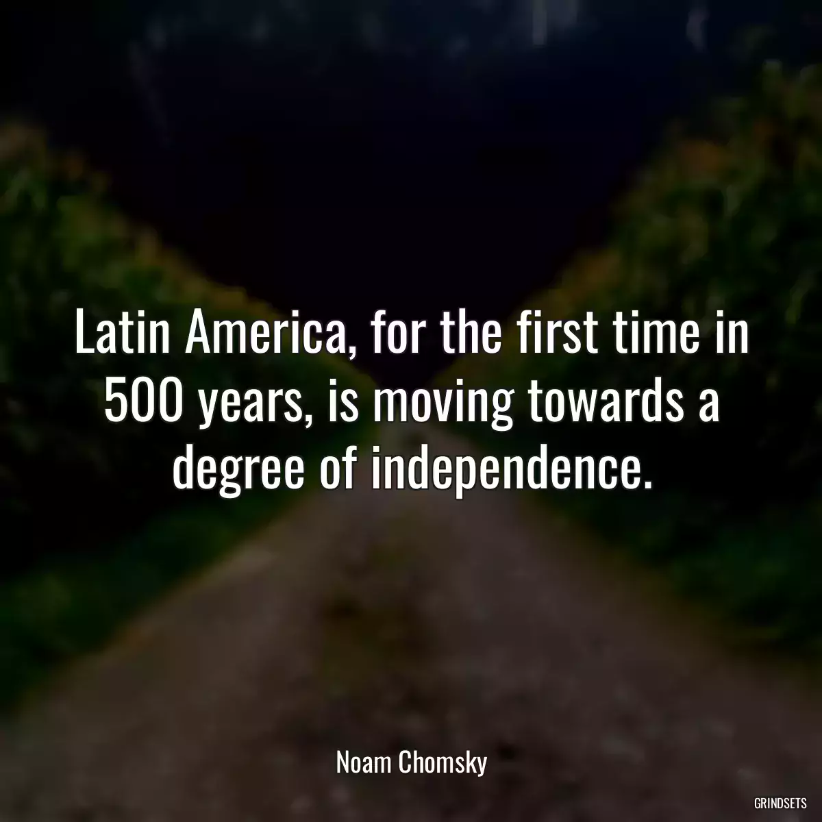 Latin America, for the first time in 500 years, is moving towards a degree of independence.