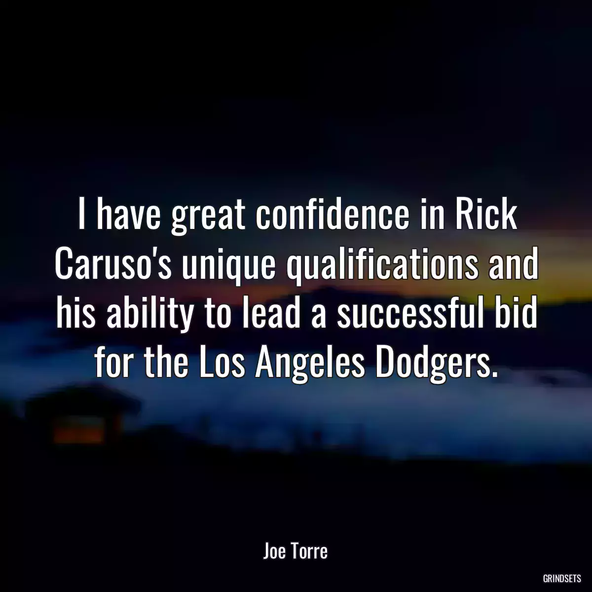 I have great confidence in Rick Caruso\'s unique qualifications and his ability to lead a successful bid for the Los Angeles Dodgers.