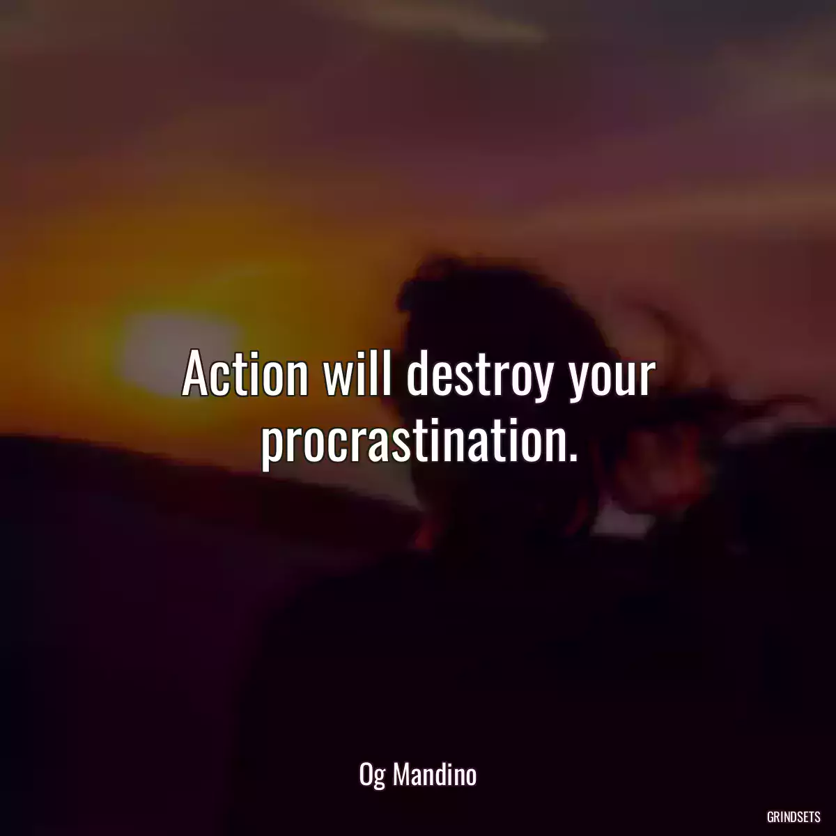 Action will destroy your procrastination.