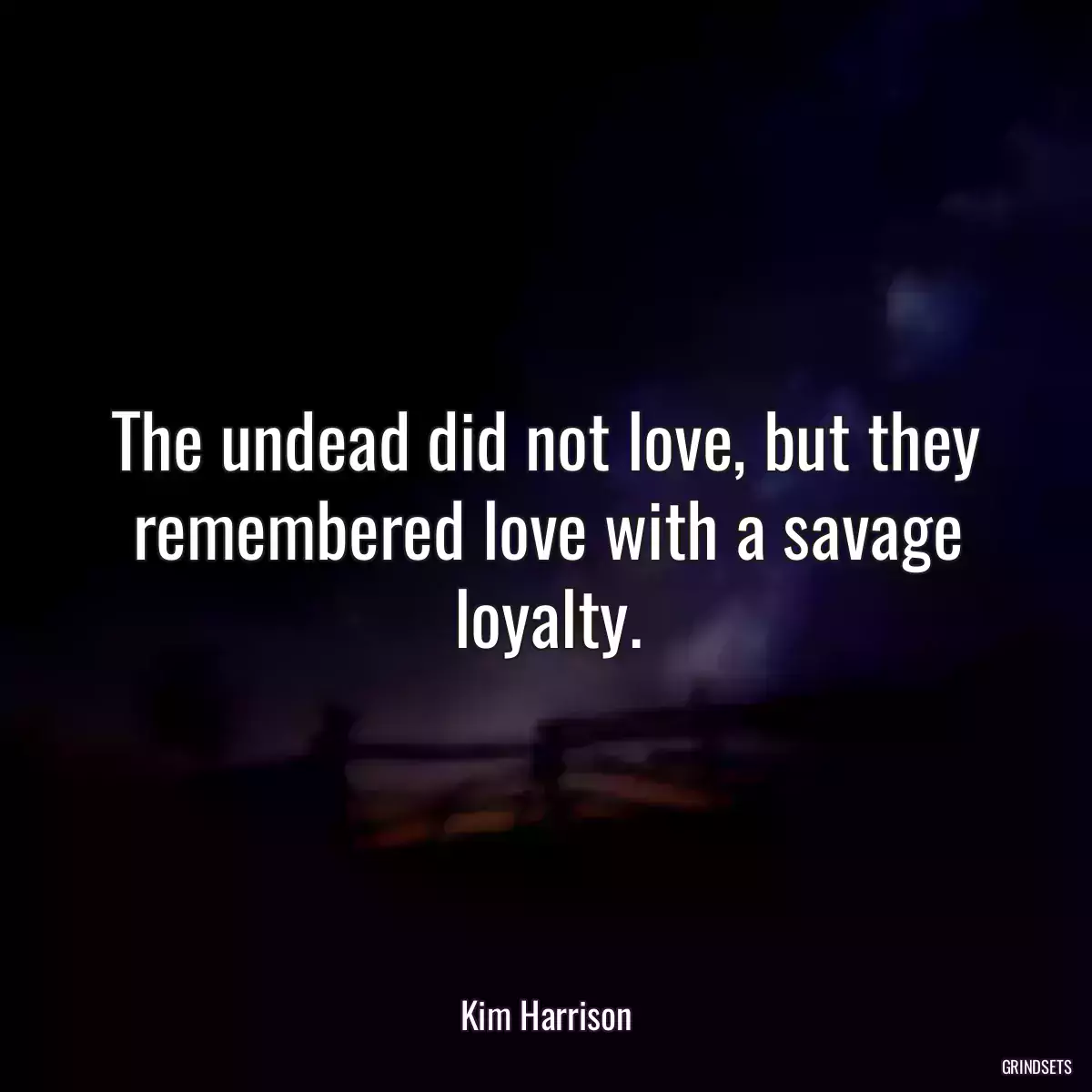 The undead did not love, but they remembered love with a savage loyalty.